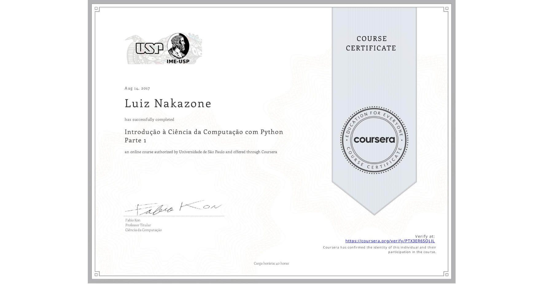 View certificate for Luiz Nakazone, Introdução à Ciência da Computação com Python Parte 1, an online non-credit course authorized by Universidade de São Paulo and offered through Coursera