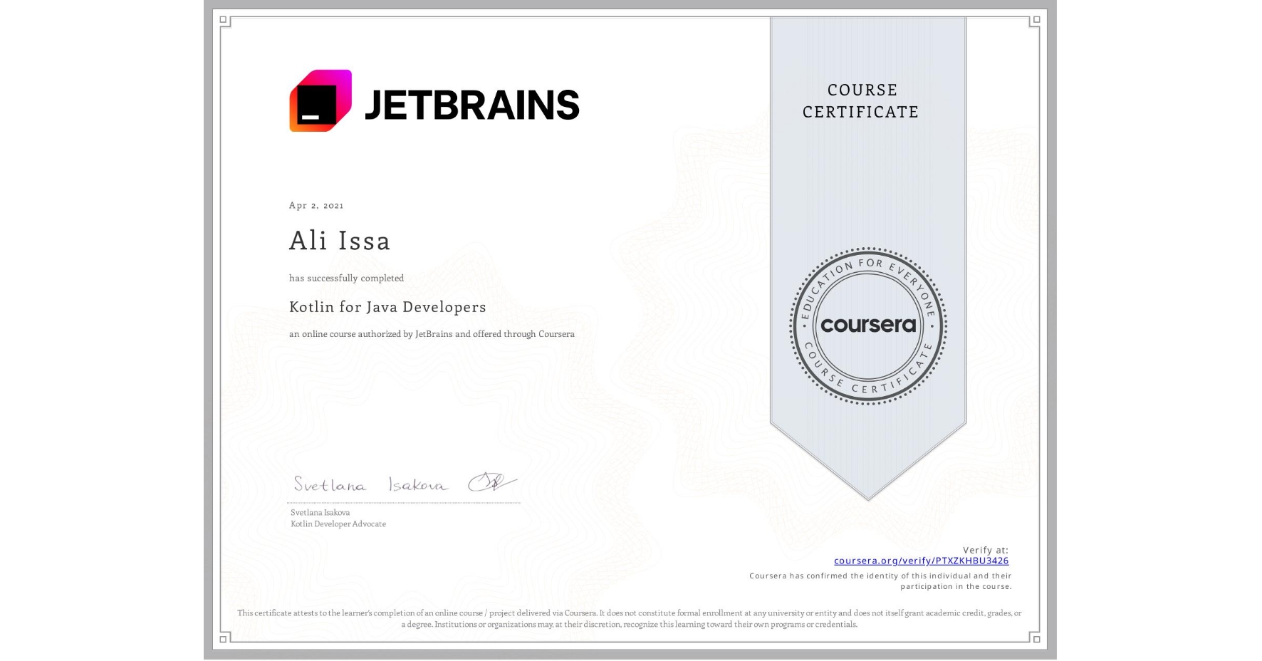 View certificate for Ali Issa, Kotlin for Java Developers, an online non-credit course authorized by JetBrains and offered through Coursera