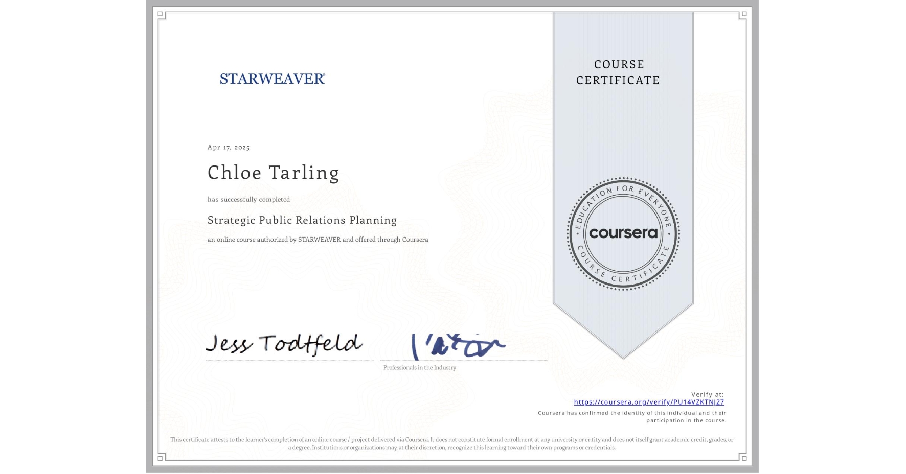 View certificate for Chloe Tarling, Strategic Public Relations Planning, an online non-credit course authorized by STARWEAVER and offered through Coursera