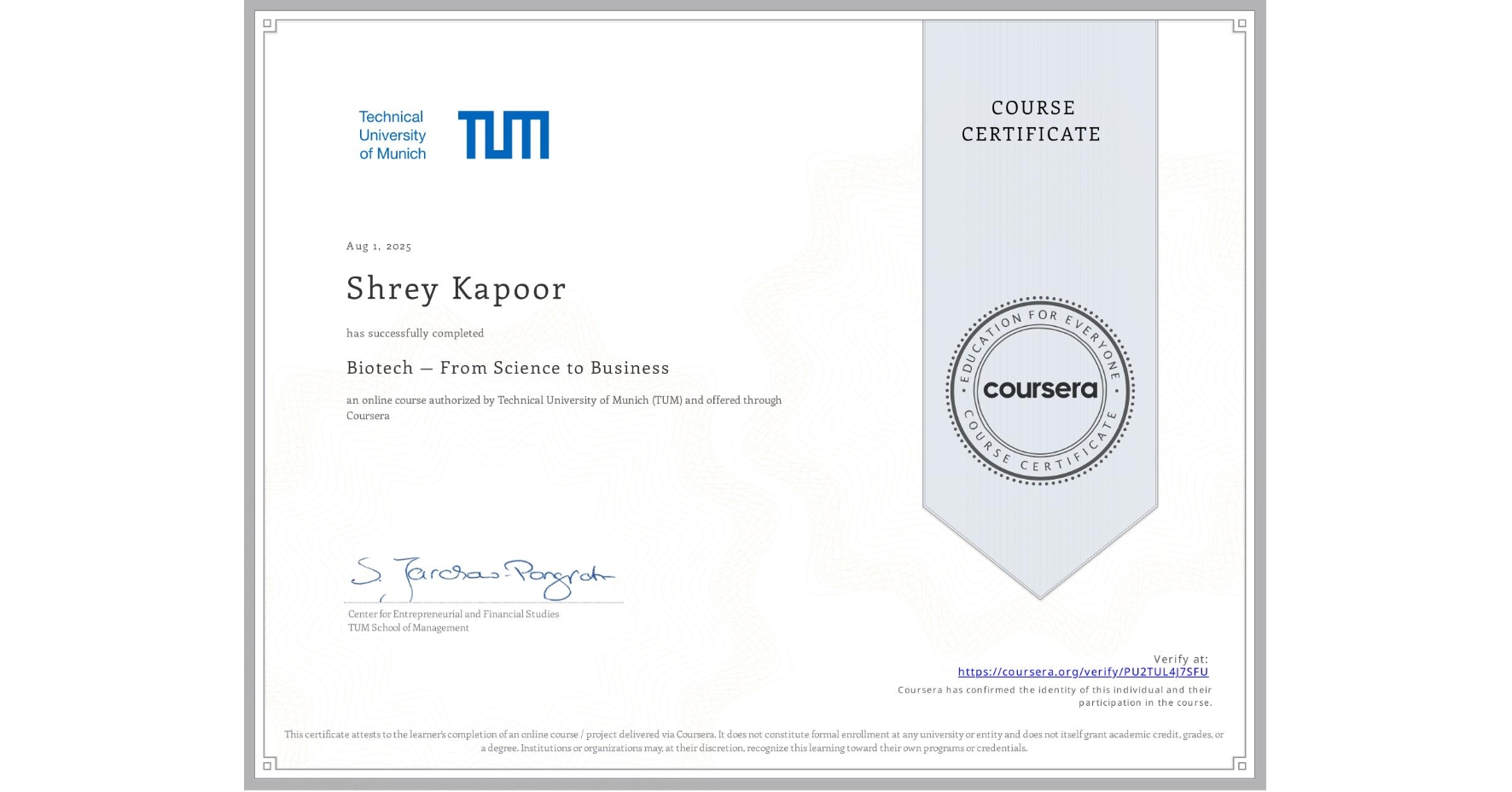 View certificate for Shrey Kapoor, Biotech — From Science to Business, an online non-credit course authorized by Technical University of Munich (TUM) and offered through Coursera