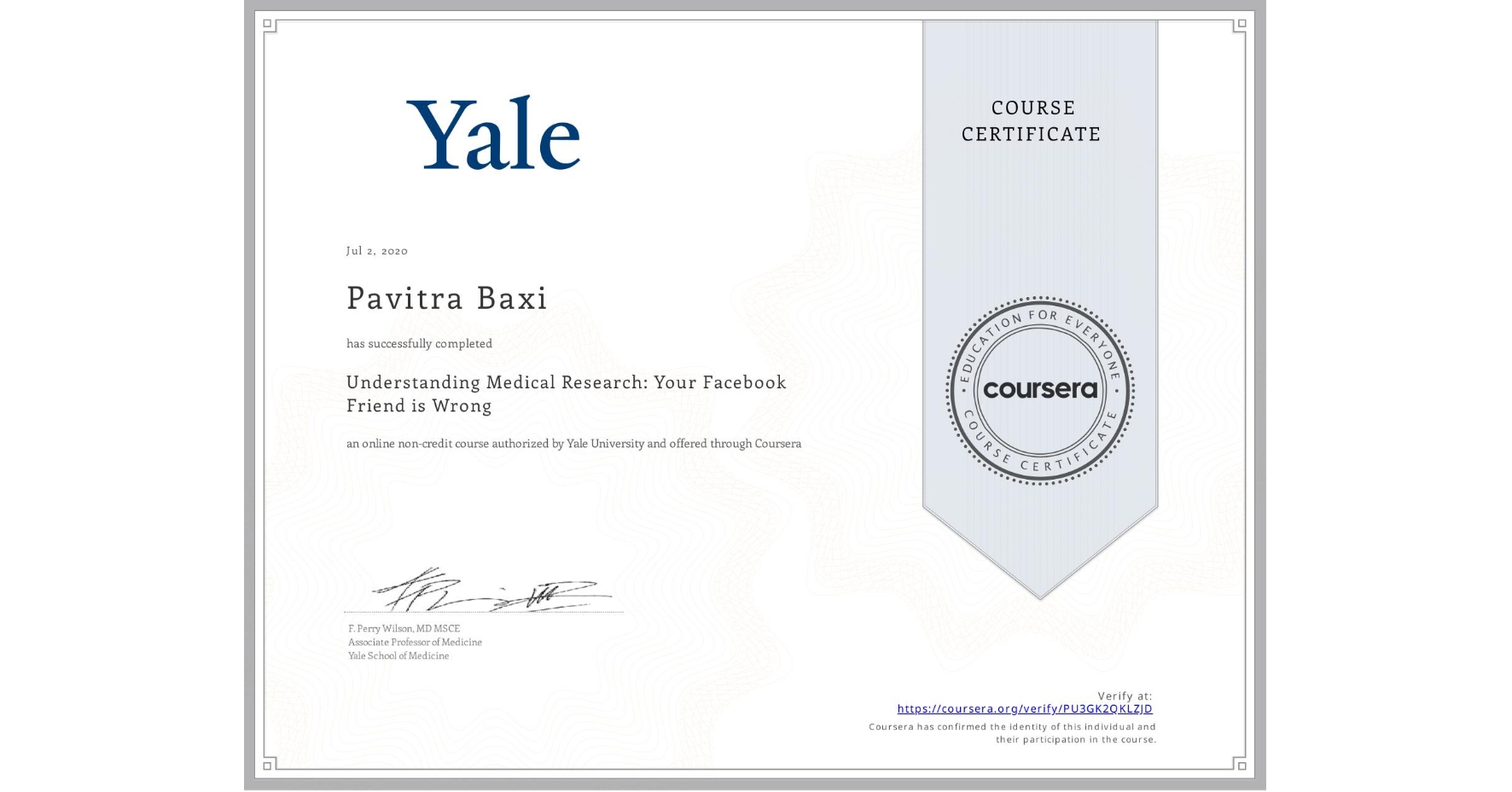 View certificate for Pavitra Baxi, Understanding Medical Research: Your Facebook Friend is Wrong, an online non-credit course authorized by Yale University and offered through Coursera