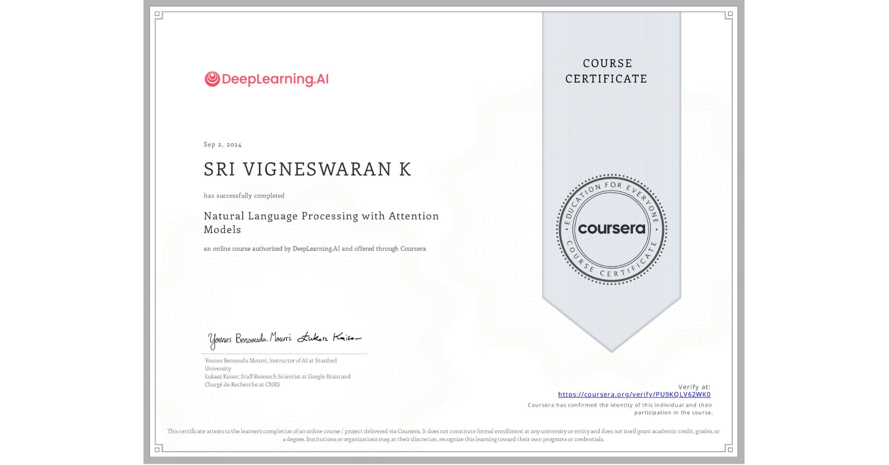 View certificate for SRI VIGNESWARAN K, Natural Language Processing with Attention Models, an online non-credit course authorized by DeepLearning.AI and offered through Coursera