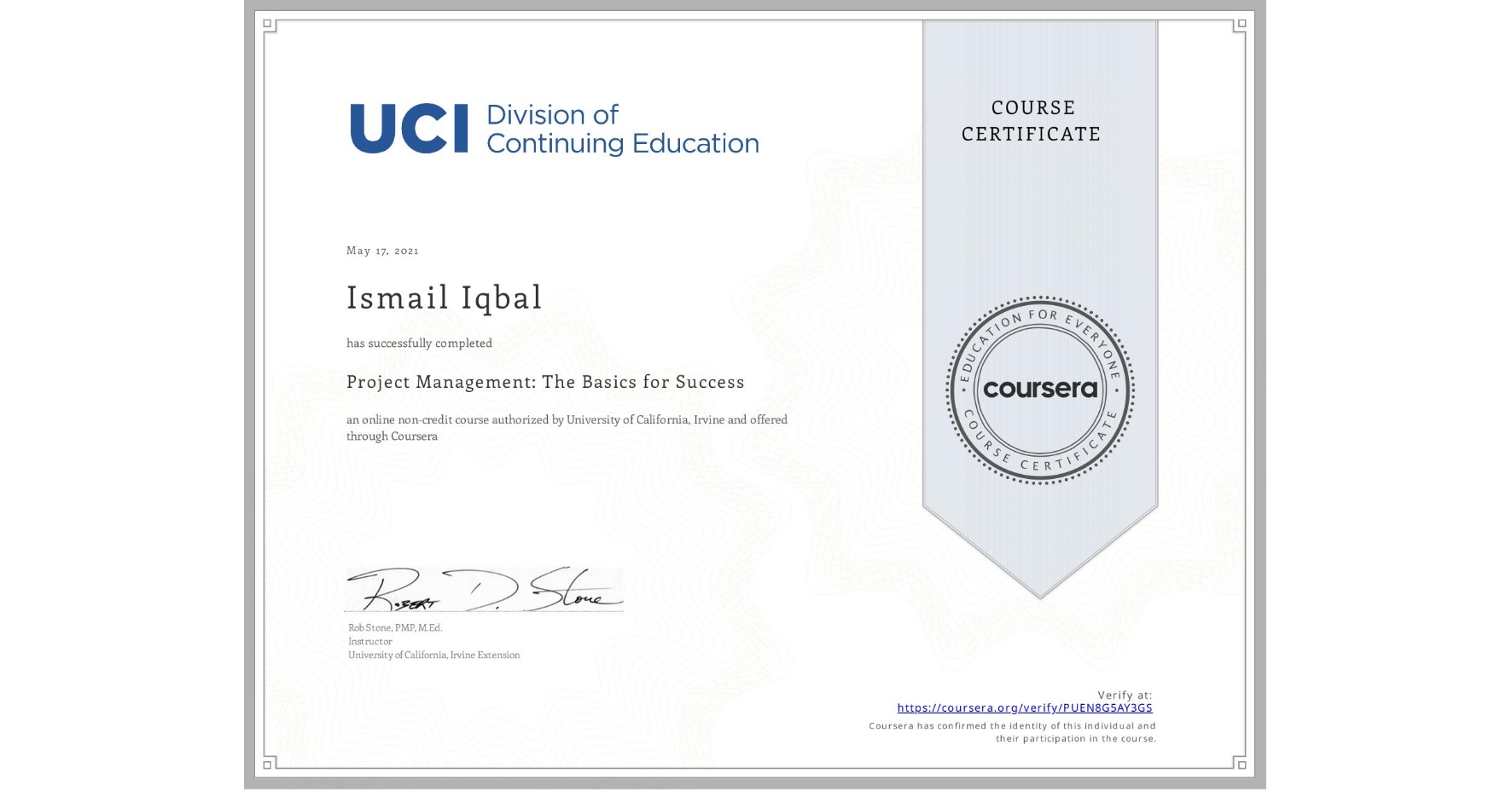 View certificate for Ismail Iqbal, Project Management: The Basics for Success, an online non-credit course authorized by University of California, Irvine and offered through Coursera