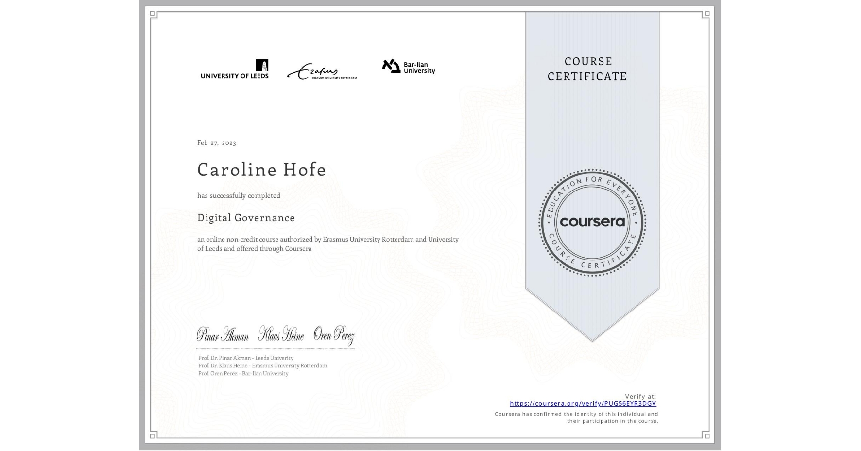 View certificate for Caroline Hofe, Digital Governance, an online non-credit course authorized by Erasmus University Rotterdam & University of Leeds and offered through Coursera