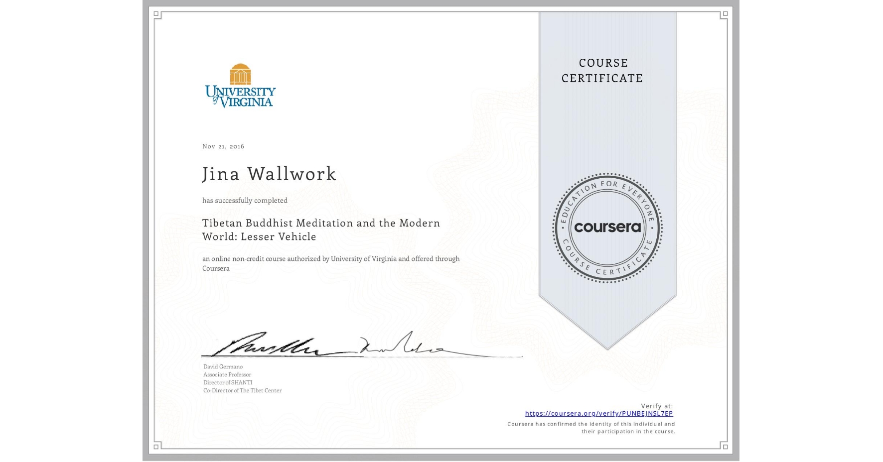 View certificate for Jina Wallwork, Tibetan Buddhist Meditation and the Modern World: Lesser Vehicle, an online non-credit course authorized by University of Virginia and offered through Coursera