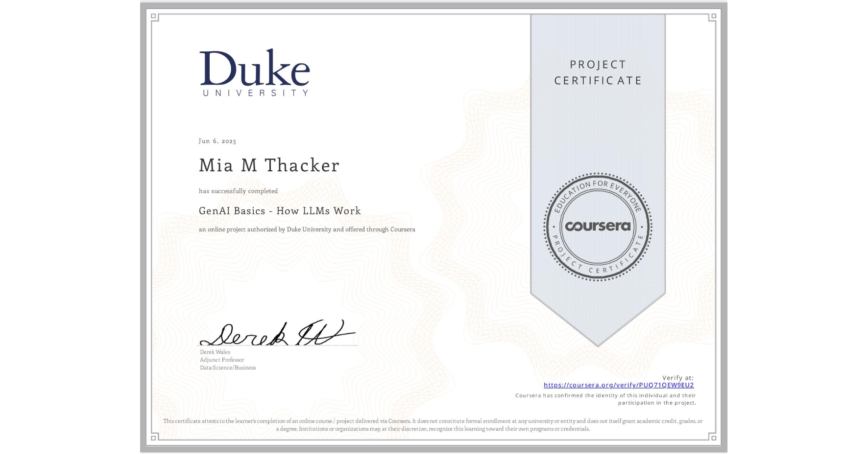 View certificate for Mia M Thacker, GenAI Basics - How LLMs Work, an online non-credit course authorized by Duke University and offered through Coursera
