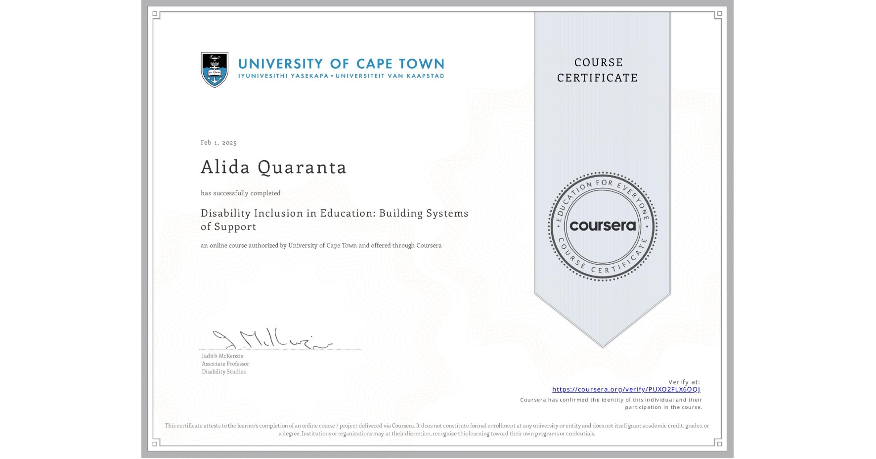 View certificate for Alida Quaranta, Disability Inclusion in Education: Building Systems of Support , an online non-credit course authorized by University of Cape Town and offered through Coursera