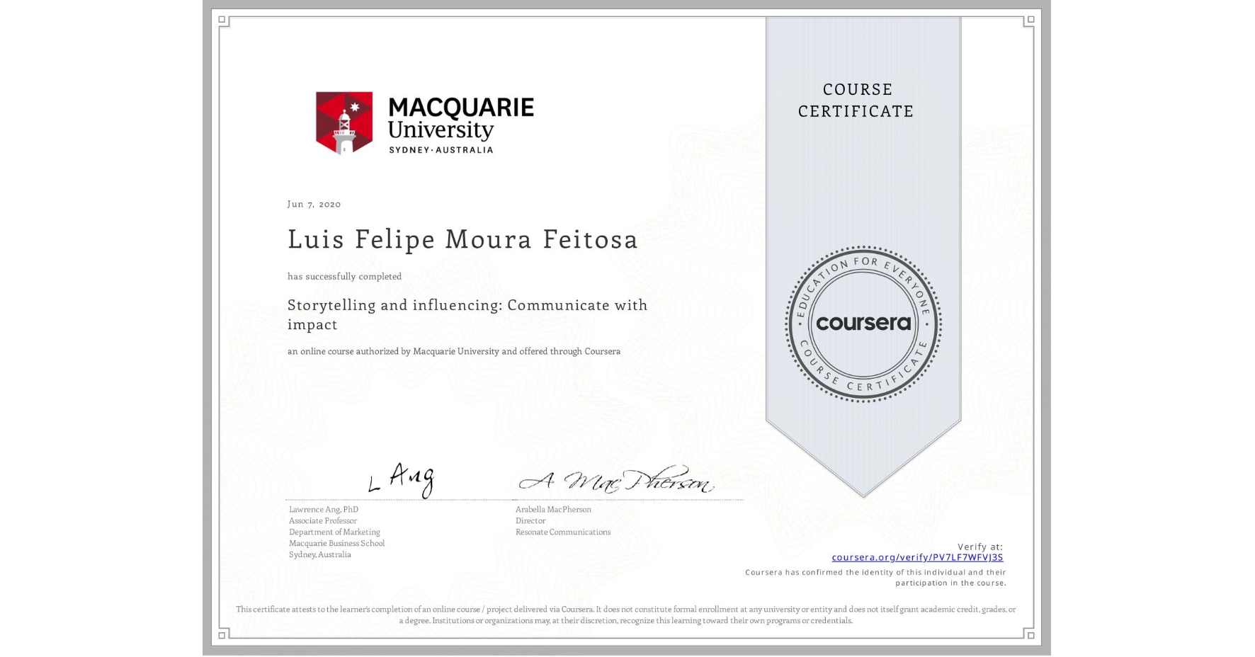 View certificate for Luis Felipe Moura Feitosa, Storytelling and influencing: Communicate with impact, an online non-credit course authorized by Macquarie University and offered through Coursera