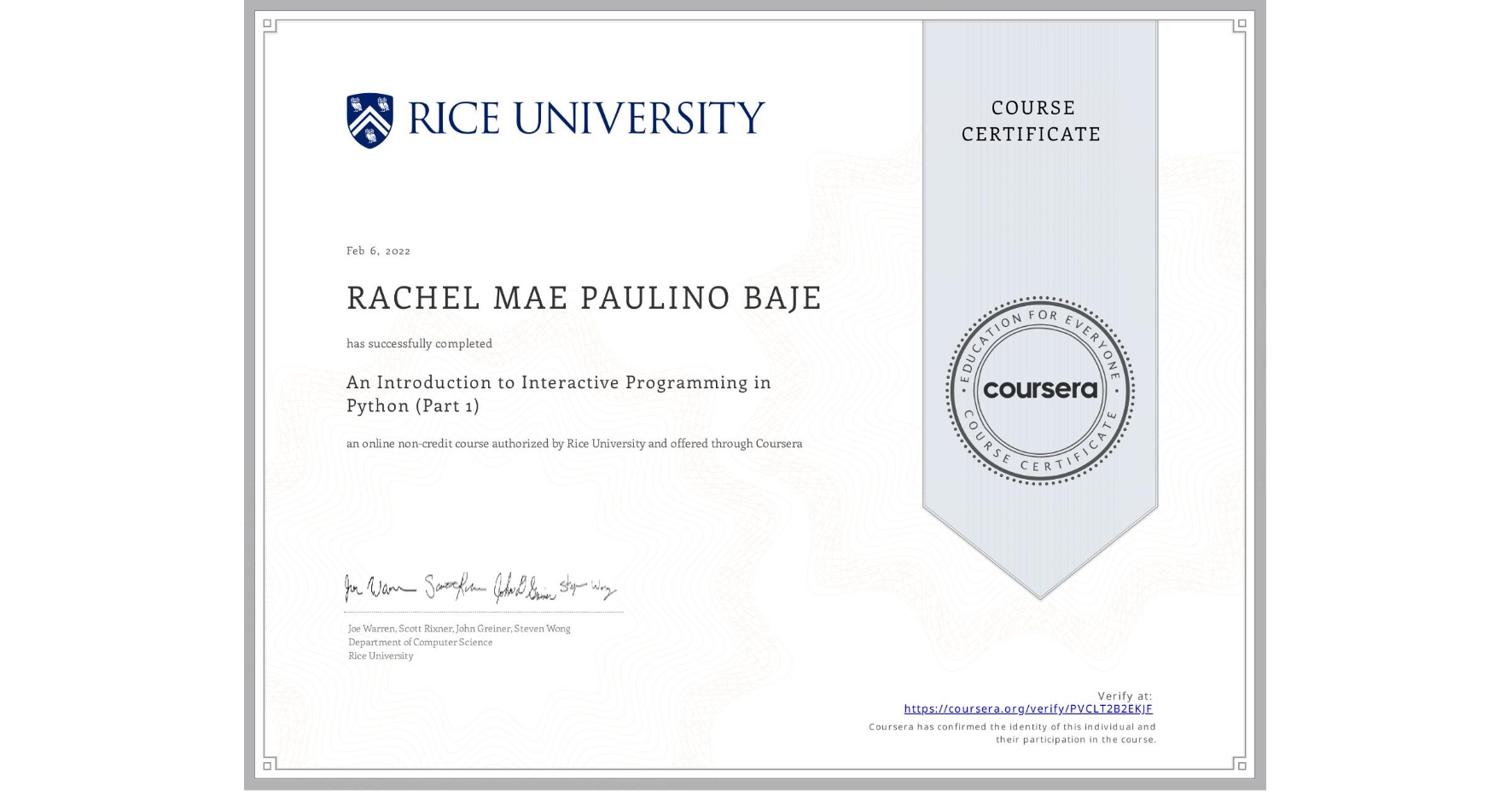 View certificate for RACHEL MAE PAULINO  BAJE, An Introduction to Interactive Programming in Python (Part 1), an online non-credit course authorized by Rice University and offered through Coursera