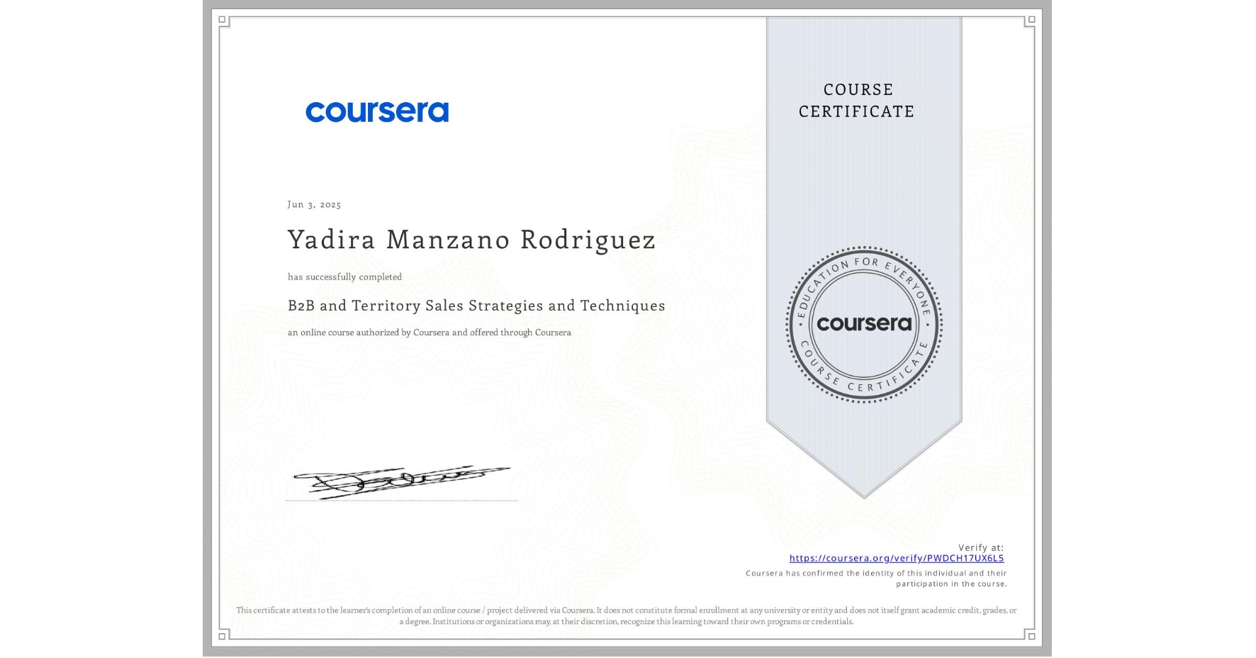 View certificate for Yadira Manzano Rodriguez , B2B and Territory Sales Strategies and Techniques, an online non-credit course authorized by Coursera and offered through Coursera