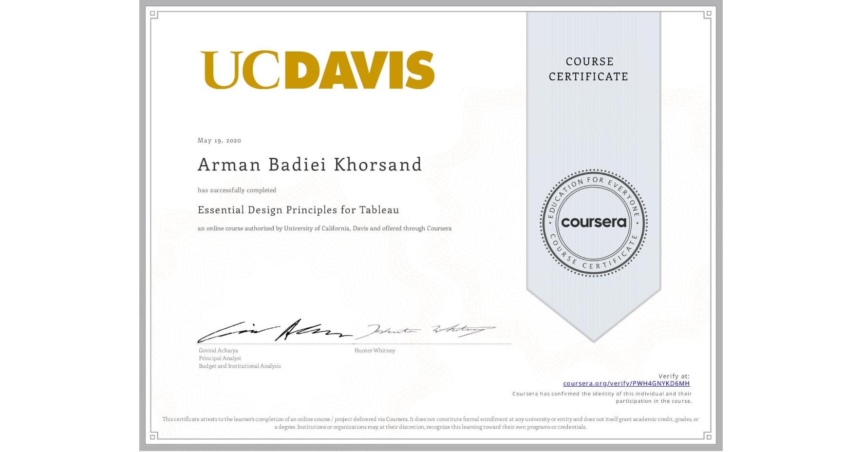 View certificate for Arman Badiei Khorsand, Essential Design Principles for Tableau, an online non-credit course authorized by University of California, Davis and offered through Coursera