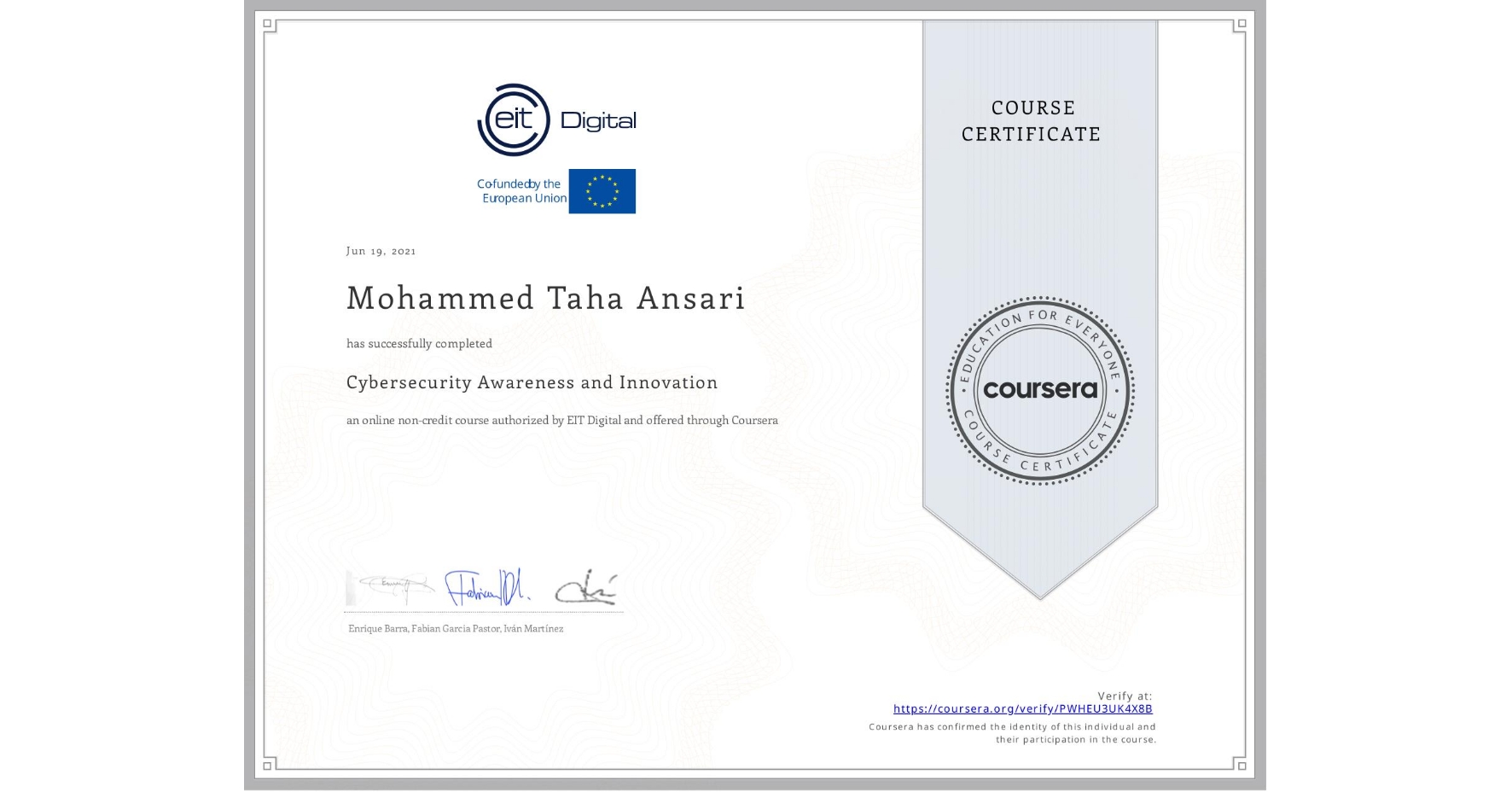 View certificate for Mohammed Taha Ansari, Cybersecurity Awareness and Innovation, an online non-credit course authorized by EIT Digital  and offered through Coursera