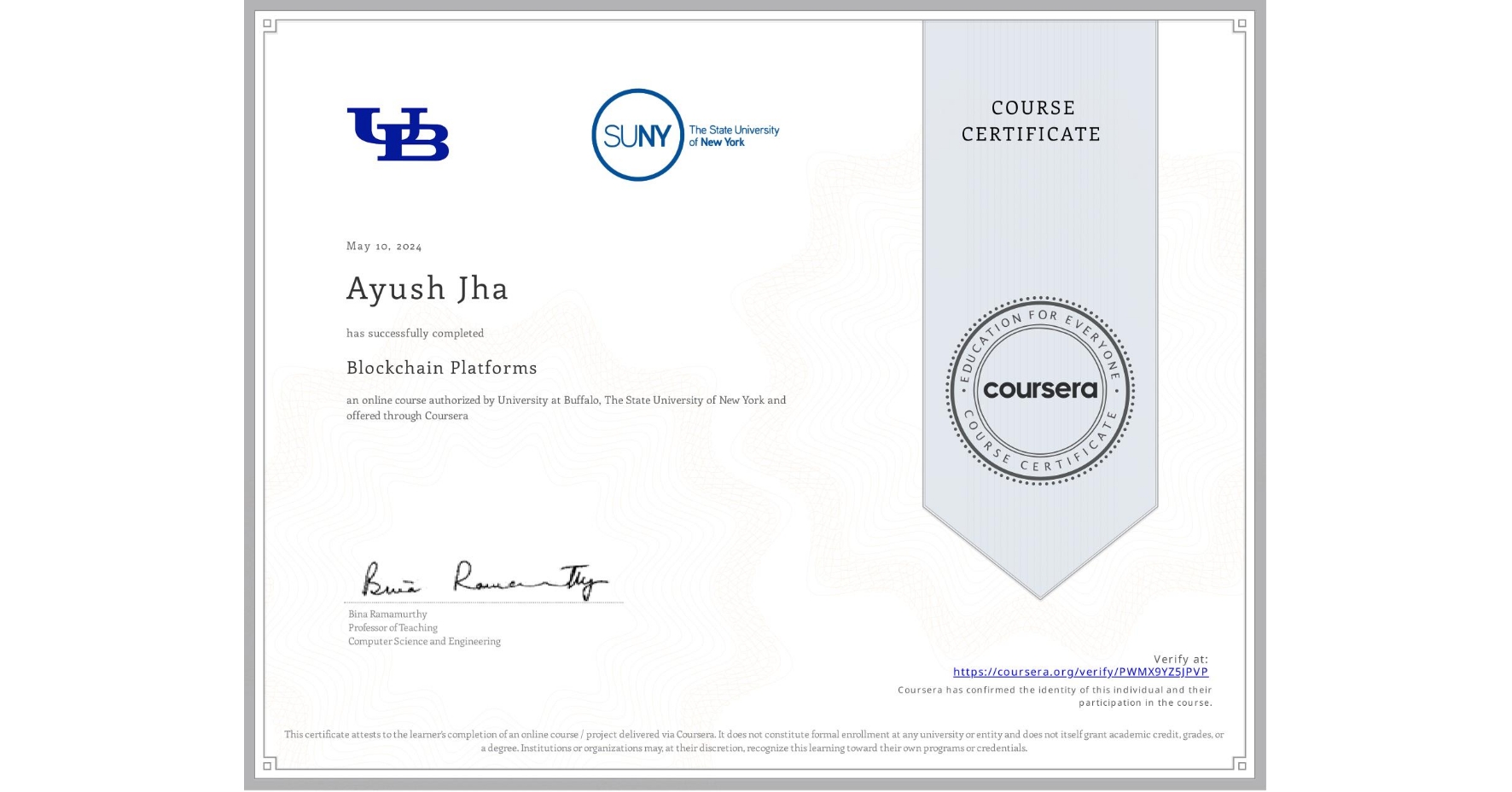 View certificate for Ayush Jha, Blockchain Platforms, an online non-credit course authorized by University at Buffalo & The State University of New York and offered through Coursera