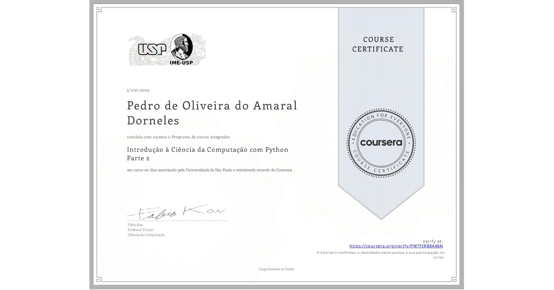 View certificate for Pedro de Oliveira do Amaral Dorneles, Introdução à Ciência da Computação com Python Parte 2, an online non-credit course authorized by Universidade de São Paulo and offered through Coursera
