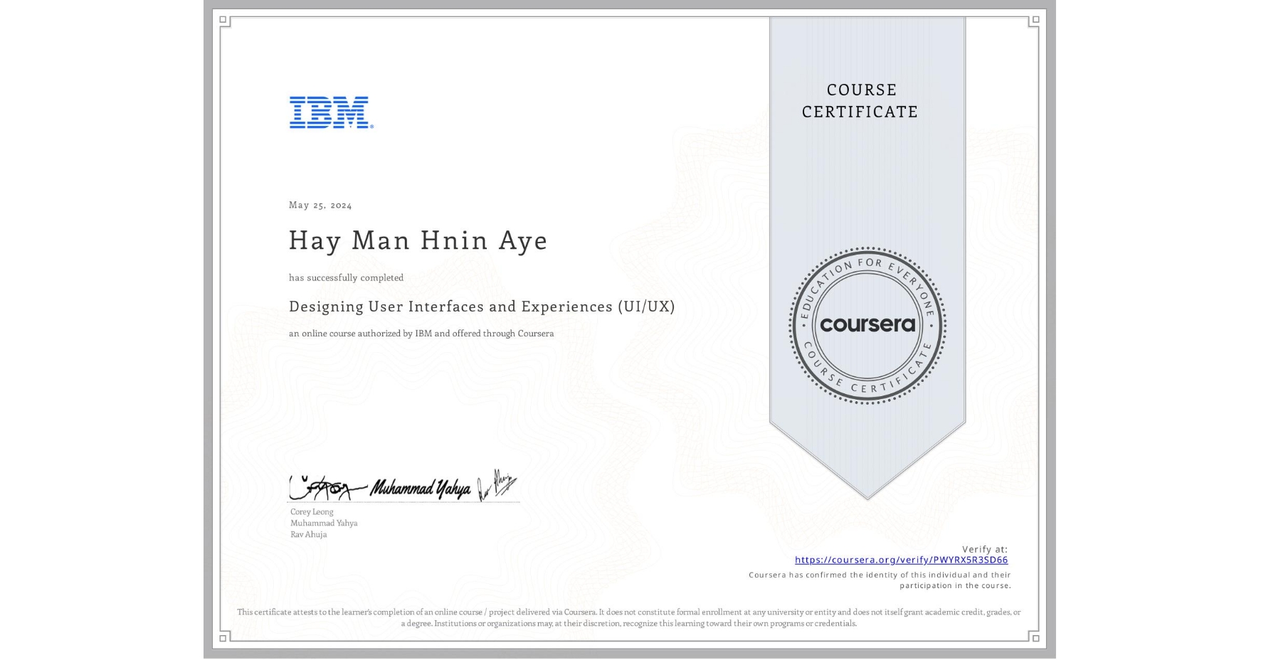 View certificate for Hay Man Hnin Aye, Designing User Interfaces and Experiences (UI/UX), an online non-credit course authorized by IBM and offered through Coursera
