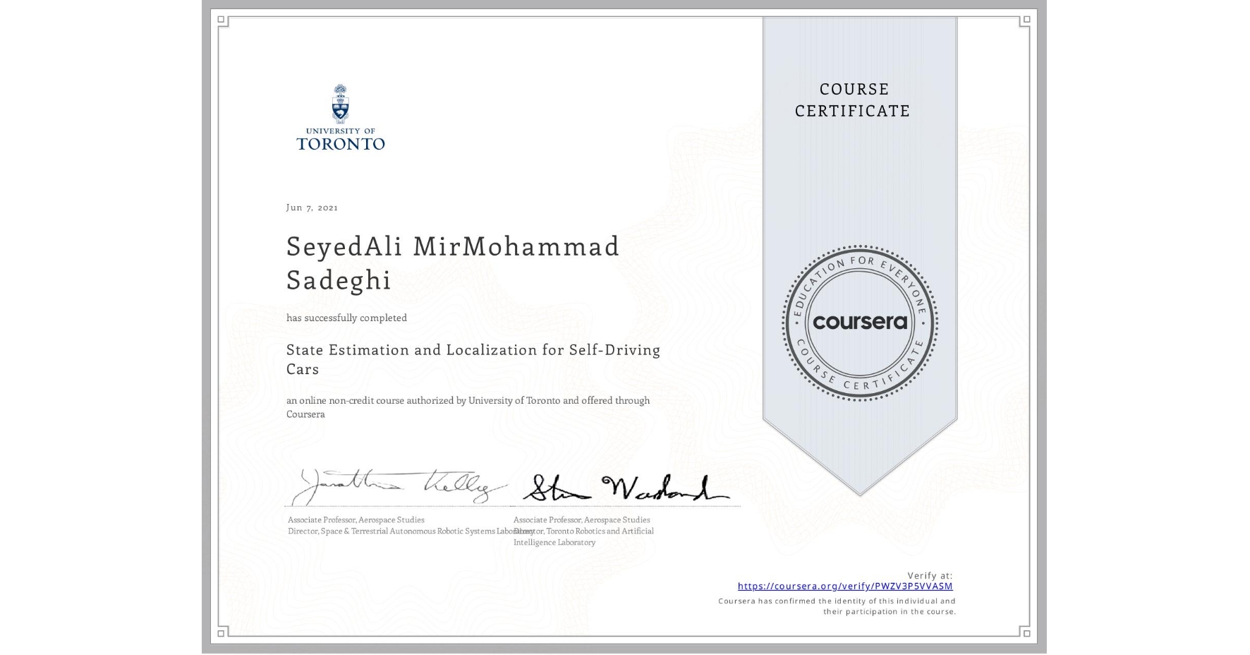 View certificate for SeyedAli MirMohammad Sadeghi, State Estimation and Localization for Self-Driving Cars, an online non-credit course authorized by University of Toronto and offered through Coursera