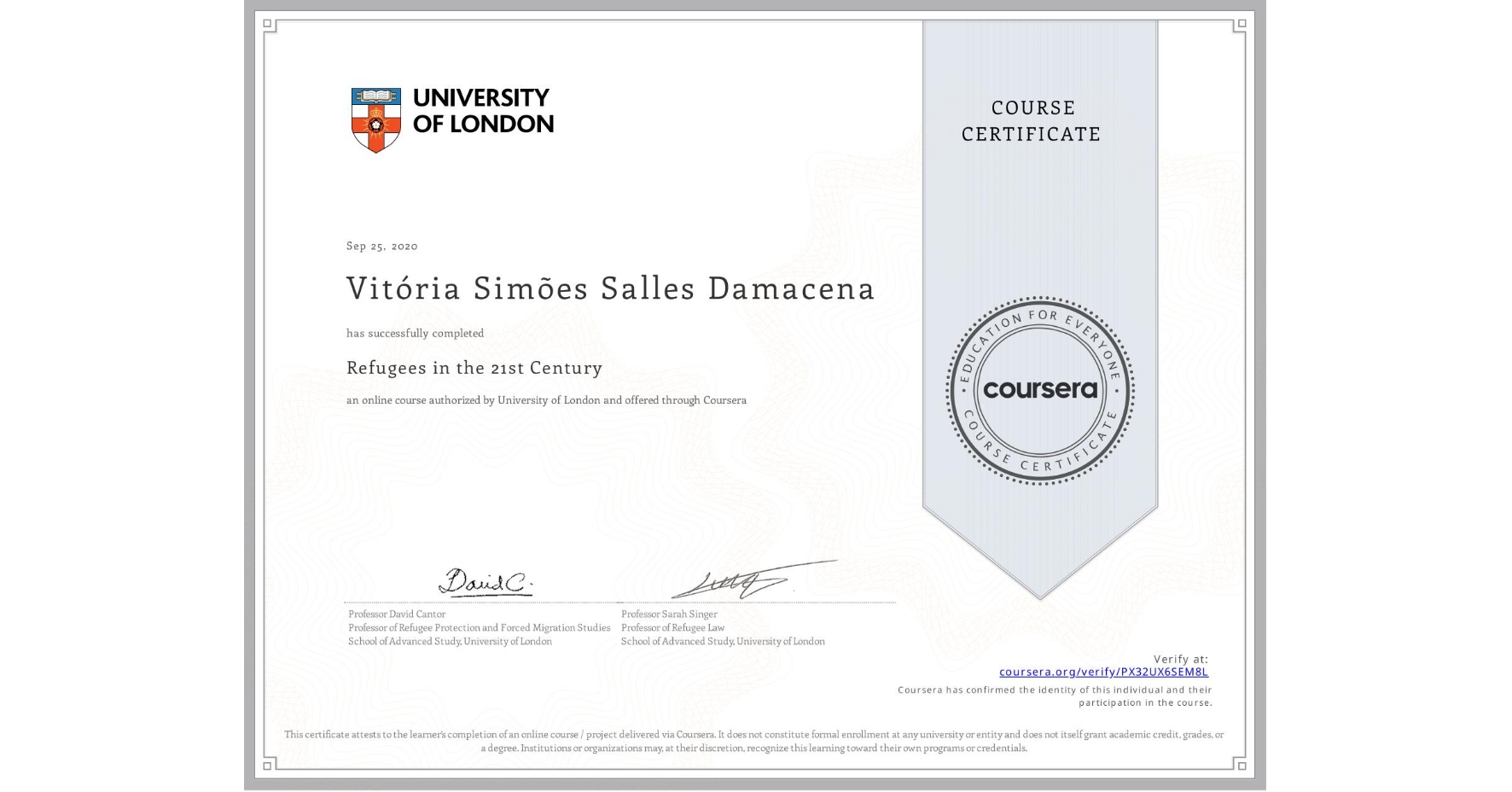 View certificate for Vitória Simões Salles  Damacena, Refugees in the 21st Century, an online non-credit course authorized by University of London and offered through Coursera
