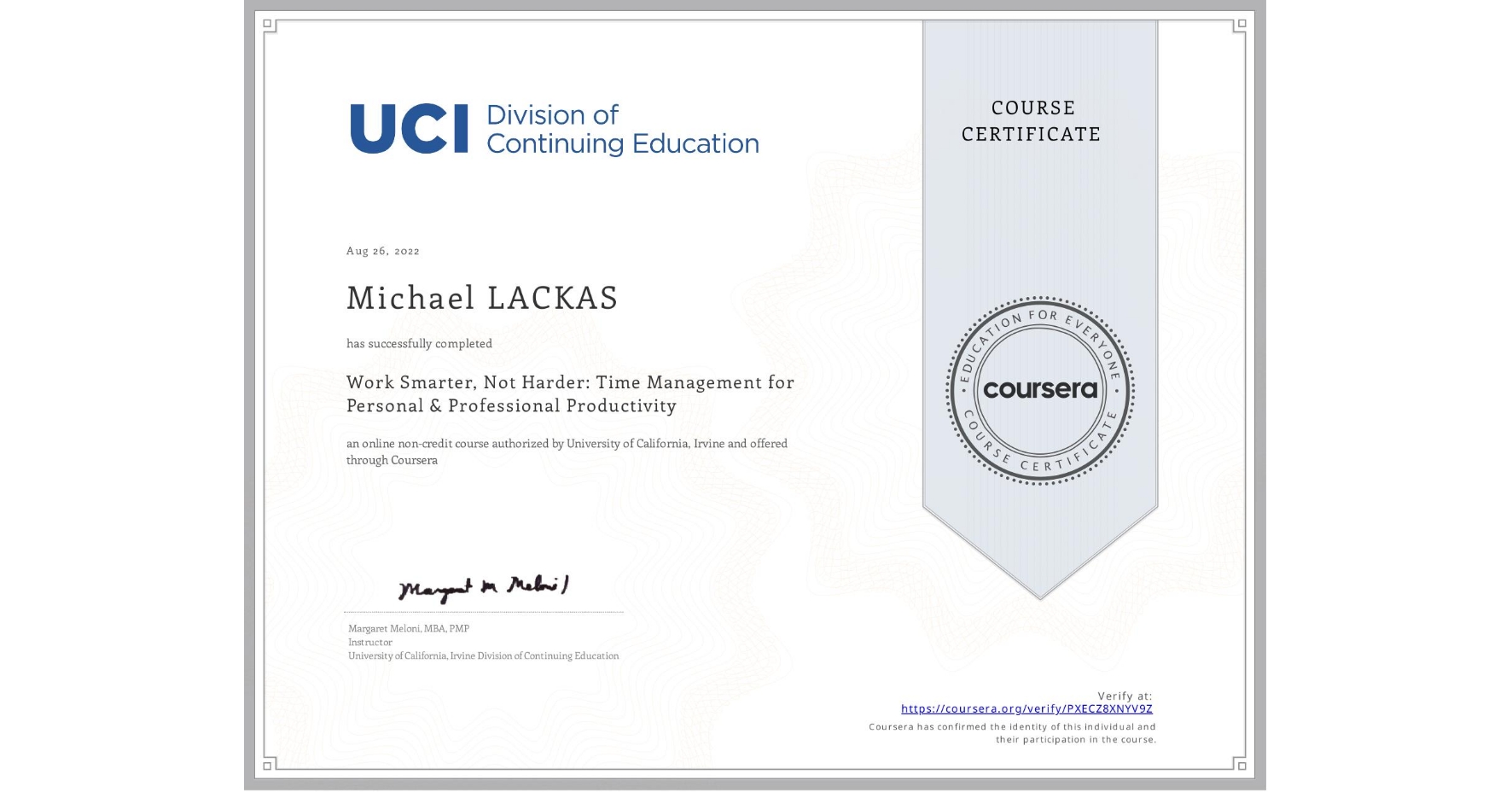 View certificate for Michael LACKAS, Work Smarter, Not Harder: Time Management for Personal & Professional Productivity, an online non-credit course authorized by University of California, Irvine and offered through Coursera