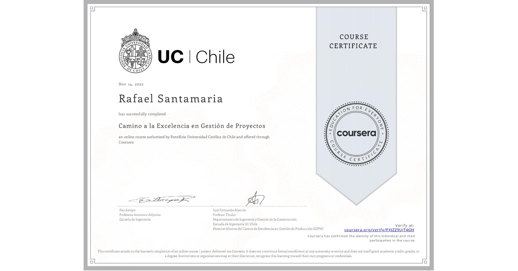View certificate for Rafael Santamaria, Camino a la Excelencia en Gestión de Proyectos, an online non-credit course authorized by Pontificia Universidad Católica de Chile and offered through Coursera