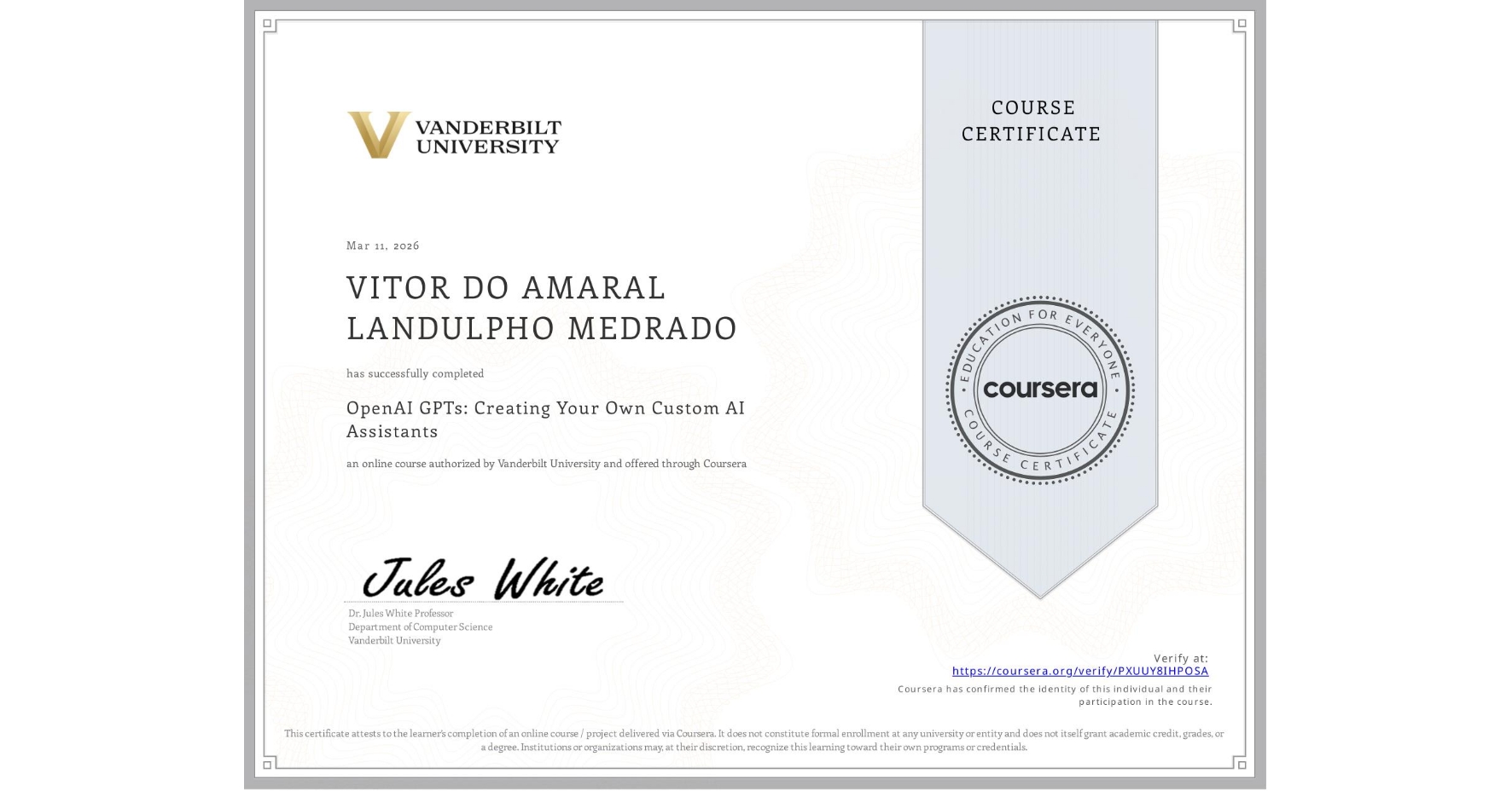 View certificate for VITOR DO AMARAL LANDULPHO MEDRADO, OpenAI GPTs: Creating Your Own Custom AI Assistants, an online non-credit course authorized by Vanderbilt University and offered through Coursera