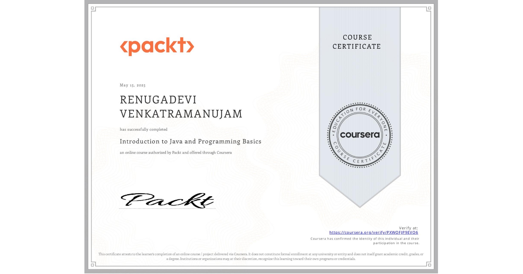 View certificate for RENUGADEVI VENKATRAMANUJAM, Introduction to Java and Programming Basics, an online non-credit course authorized by Packt and offered through Coursera