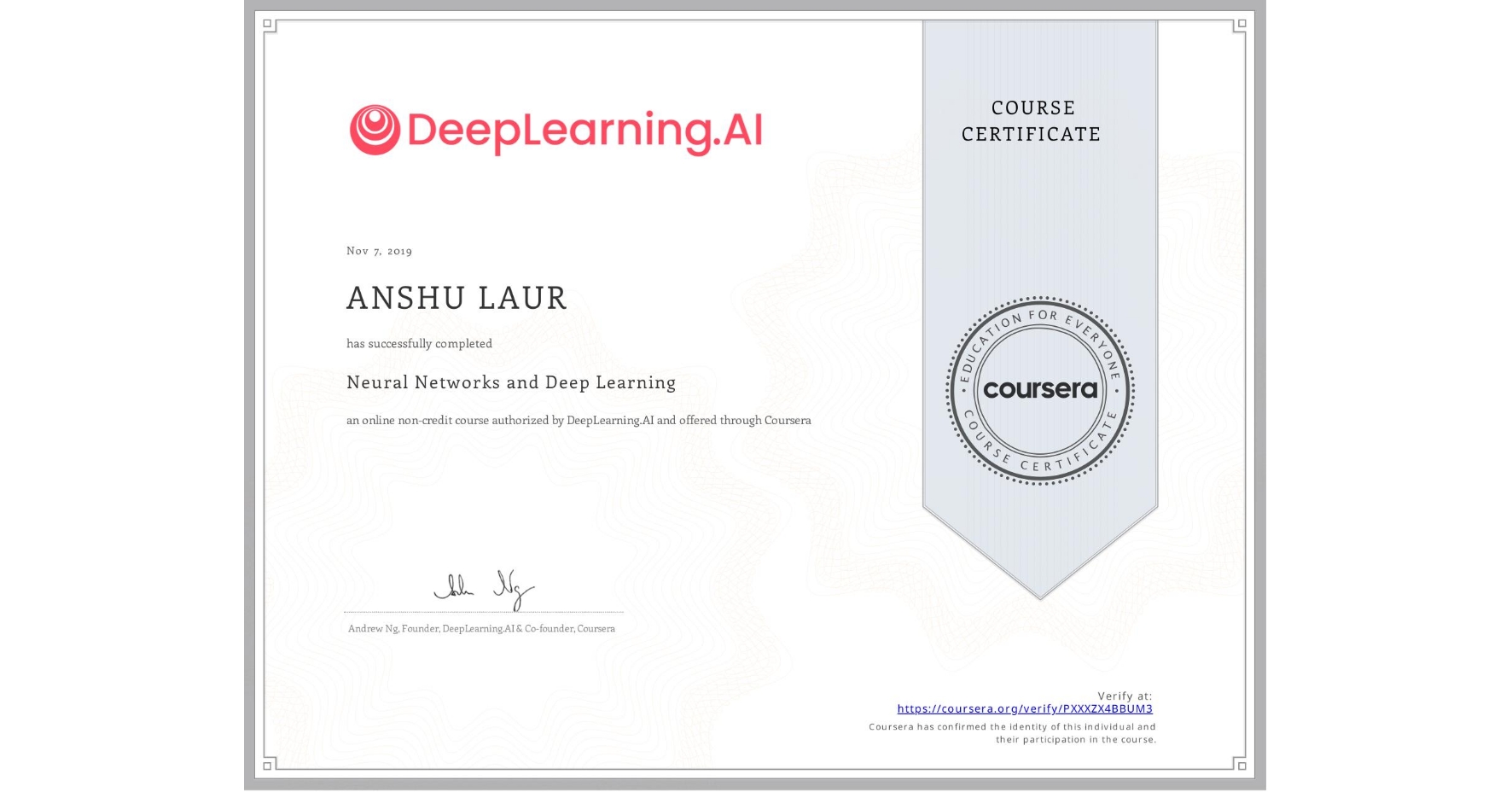 View certificate for ANSHU LAUR, Neural Networks and Deep Learning, an online non-credit course authorized by DeepLearning.AI and offered through Coursera