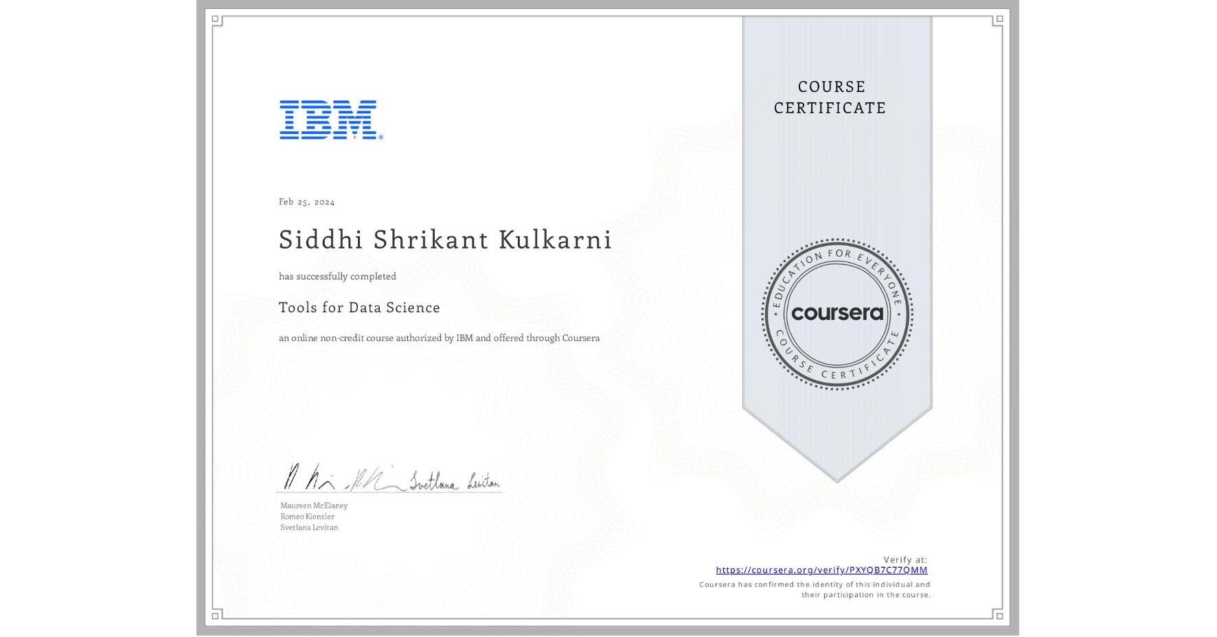 View certificate for Siddhi Shrikant  Kulkarni, Tools for Data Science, an online non-credit course authorized by IBM and offered through Coursera