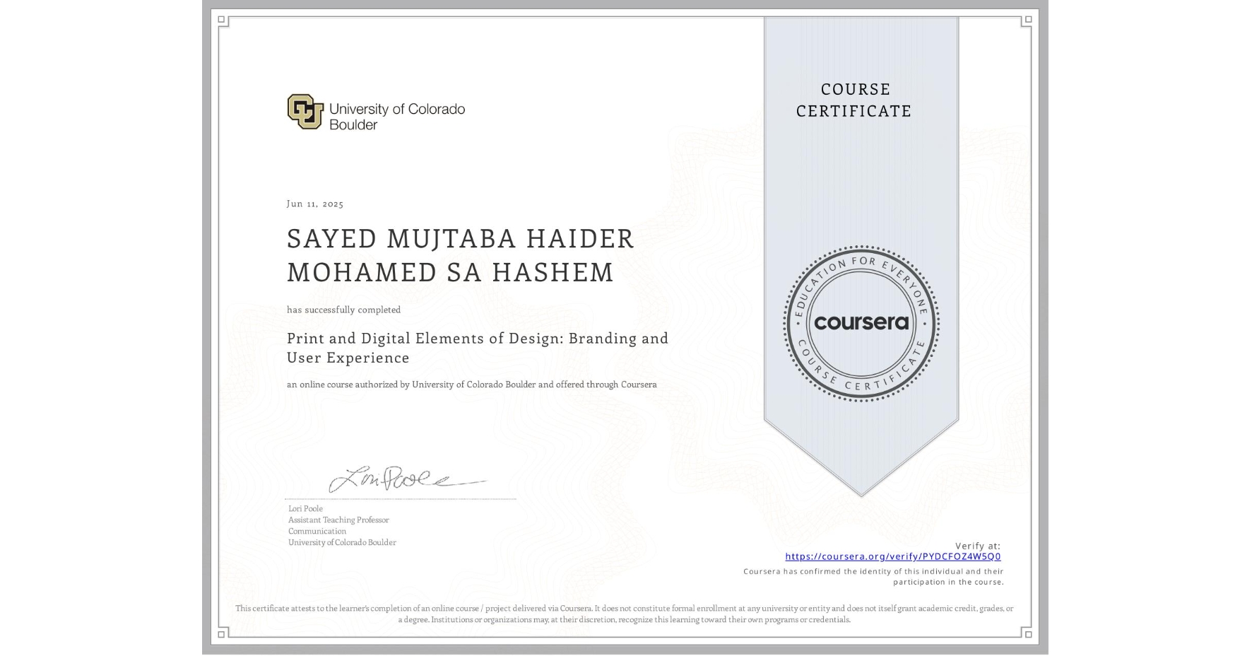 View certificate for SAYED MUJTABA HAIDER MOHAMED SA  HASHEM, Print and Digital Elements of Design: Branding and User Experience, an online non-credit course authorized by University of Colorado Boulder and offered through Coursera