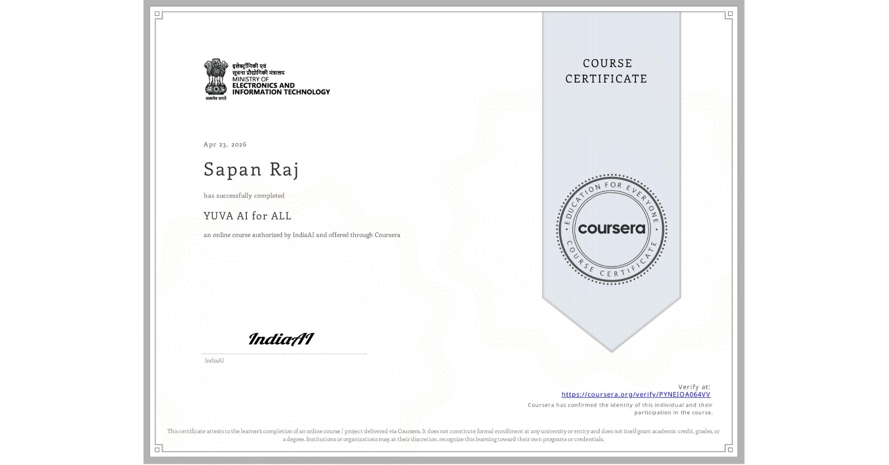 View certificate for Sapan Raj, YUVA AI for ALL, an online non-credit course authorized by IndiaAI and offered through Coursera