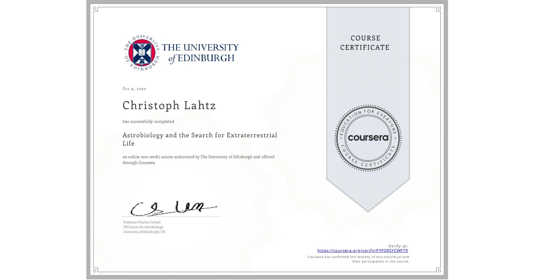View certificate for Christoph Lahtz, Astrobiology and the Search for Extraterrestrial Life, an online non-credit course authorized by The University of Edinburgh and offered through Coursera
