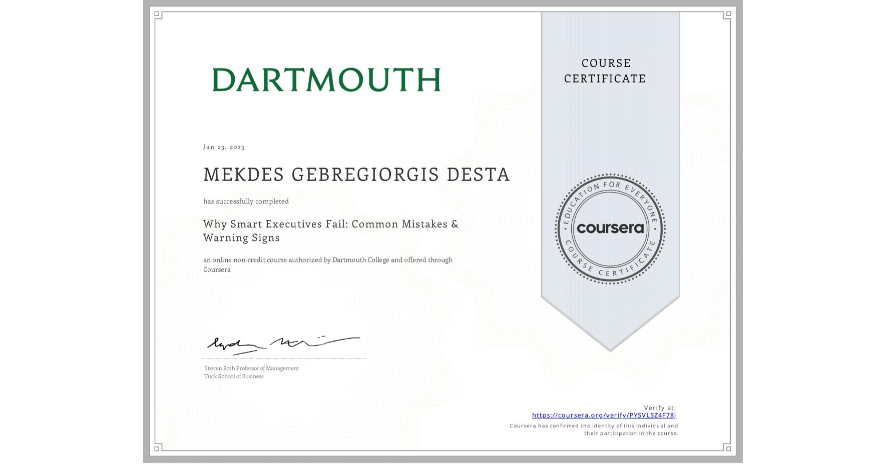 View certificate for MEKDES GEBREGIORGIS DESTA, Why Smart Executives Fail: Common Mistakes & Warning Signs, an online non-credit course authorized by Dartmouth College and offered through Coursera