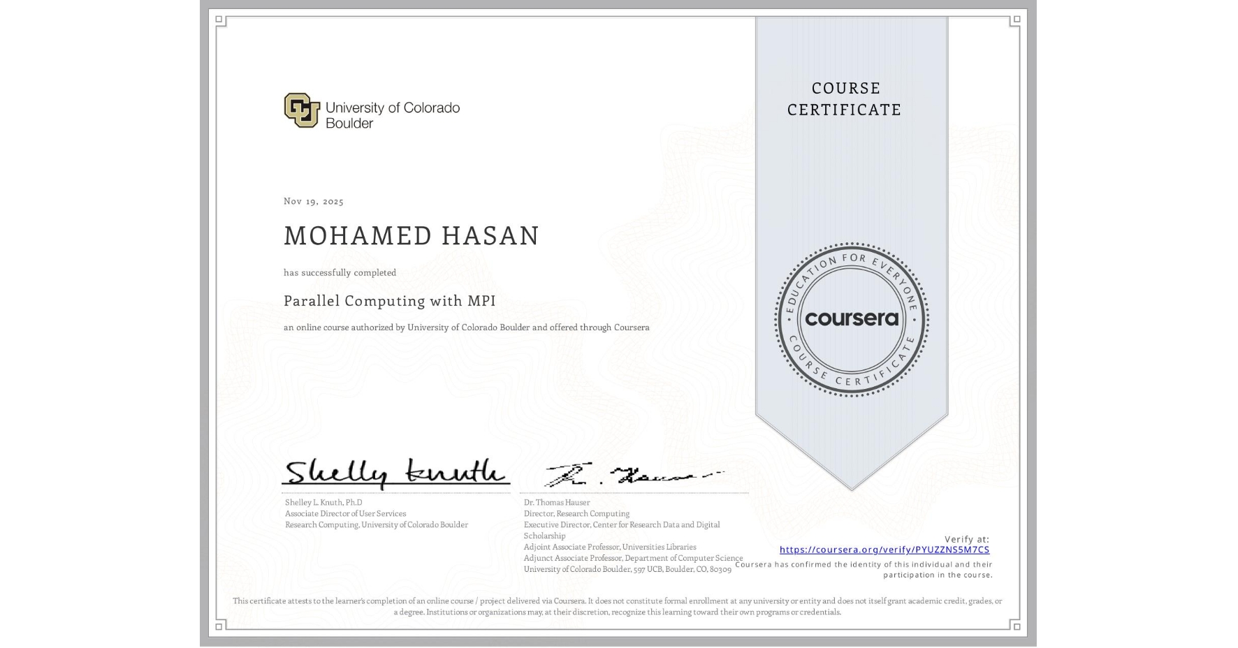 View certificate for MOHAMED HASAN, Parallel Computing with MPI, an online non-credit course authorized by University of Colorado Boulder and offered through Coursera