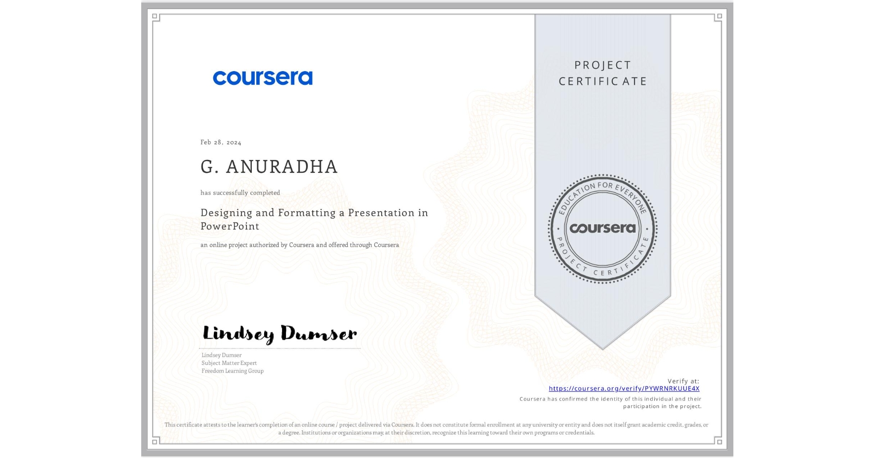 View certificate for G. ANURADHA, Designing and Formatting a Presentation in PowerPoint, an online non-credit course authorized by Coursera and offered through Coursera