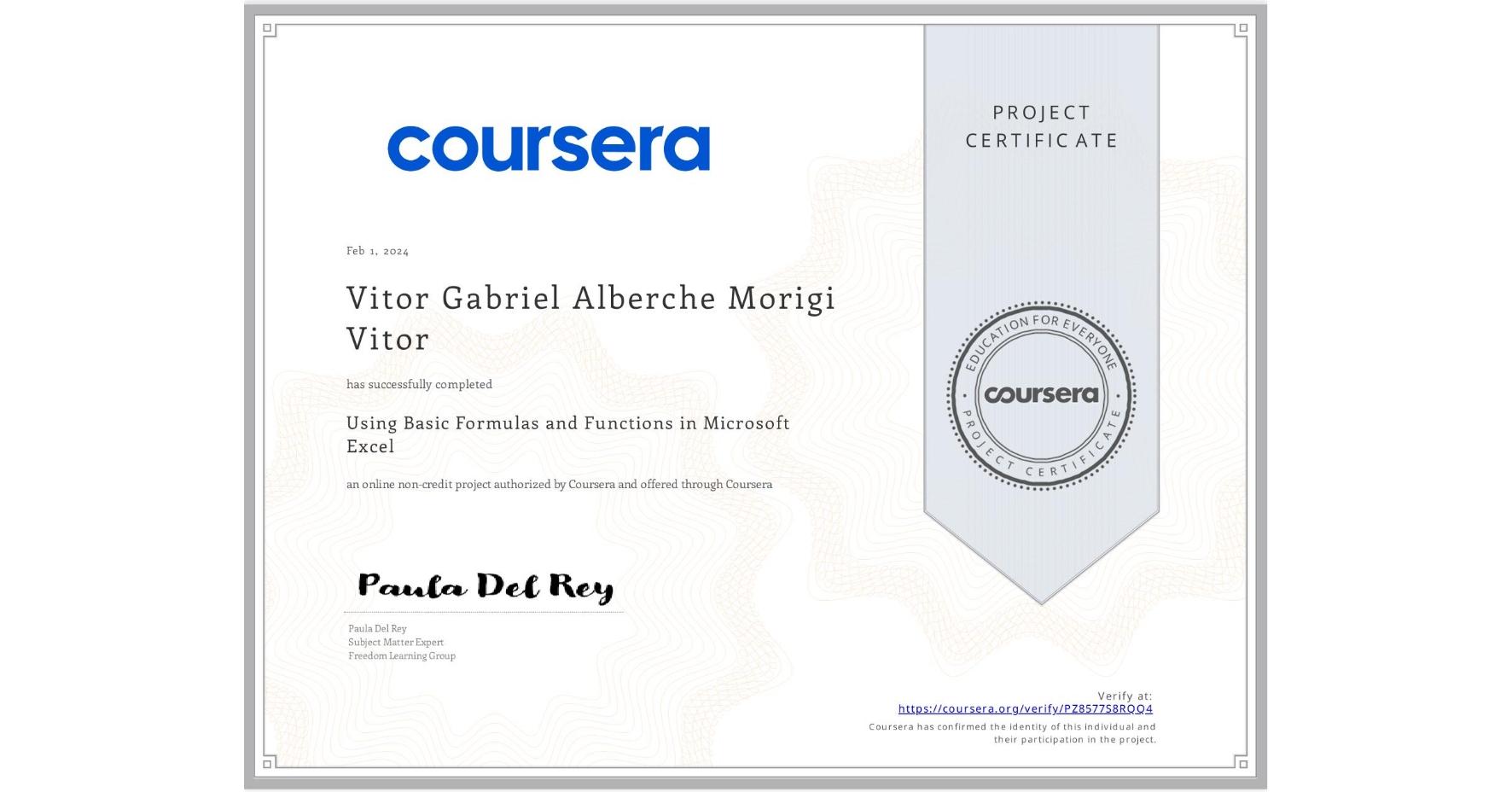 View certificate for Vitor Gabriel Alberche Morigi  Vitor, Using Basic Formulas and Functions in Microsoft Excel, an online non-credit course authorized by Coursera and offered through Coursera