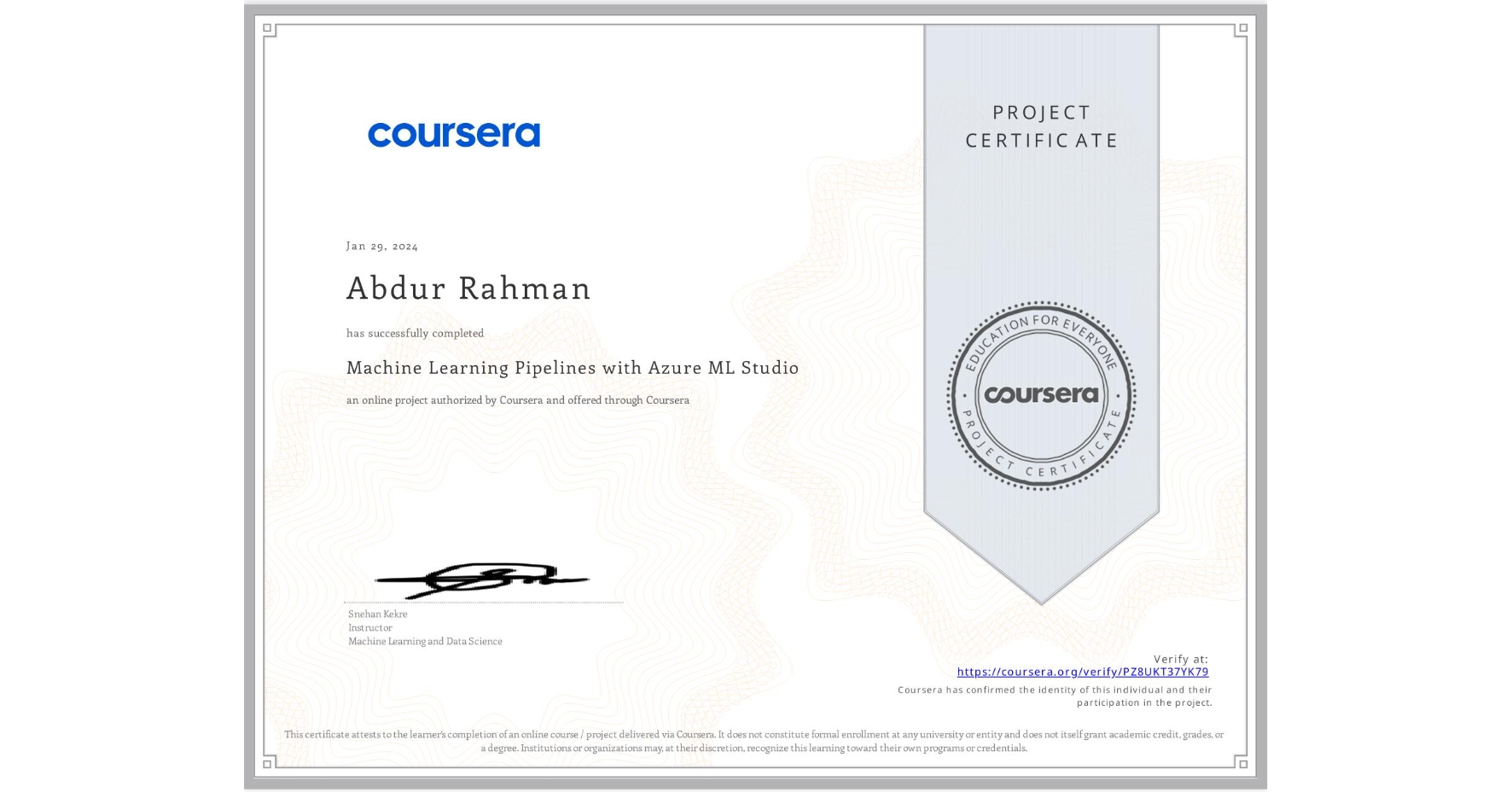 View certificate for Abdur Rahman, Machine Learning Pipelines with Azure ML Studio, an online non-credit course authorized by Coursera and offered through Coursera