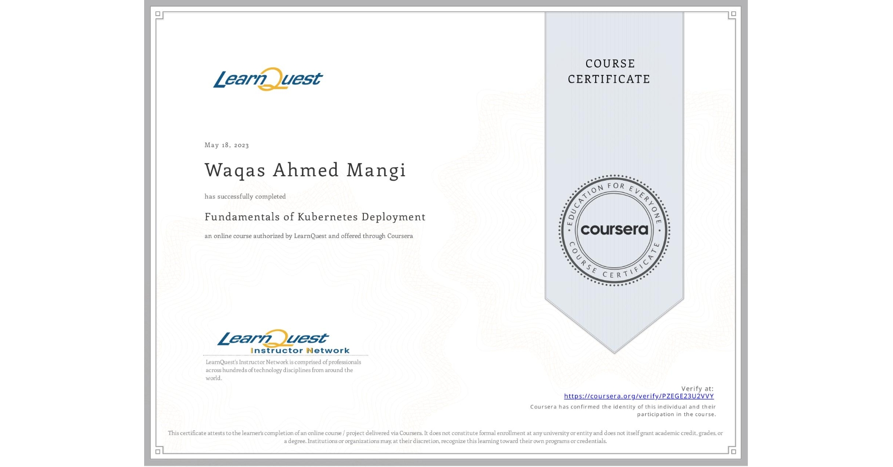 View certificate for Waqas Ahmed Mangi, Fundamentals of Kubernetes Deployment, an online non-credit course authorized by LearnQuest and offered through Coursera