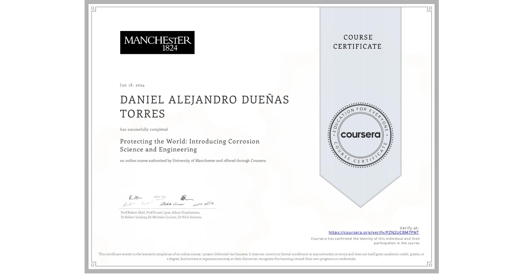 View certificate for DANIEL ALEJANDRO DUEÑAS TORRES, Protecting the World: Introducing Corrosion Science and Engineering, an online non-credit course authorized by University of Manchester and offered through Coursera
