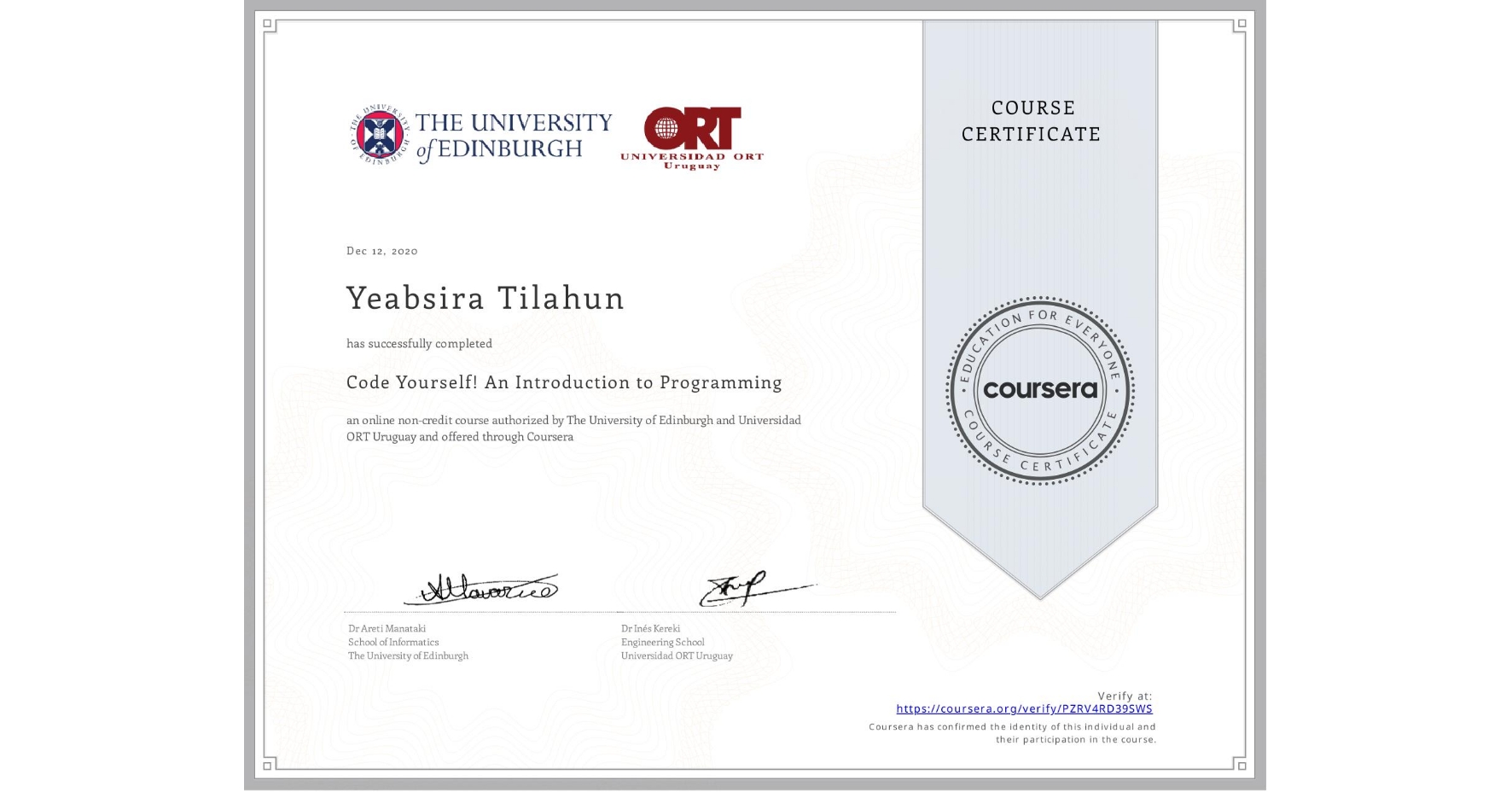 View certificate for Yeabsira Tilahun, Code Yourself! An Introduction to Programming, an online non-credit course authorized by The University of Edinburgh & Universidad ORT Uruguay and offered through Coursera