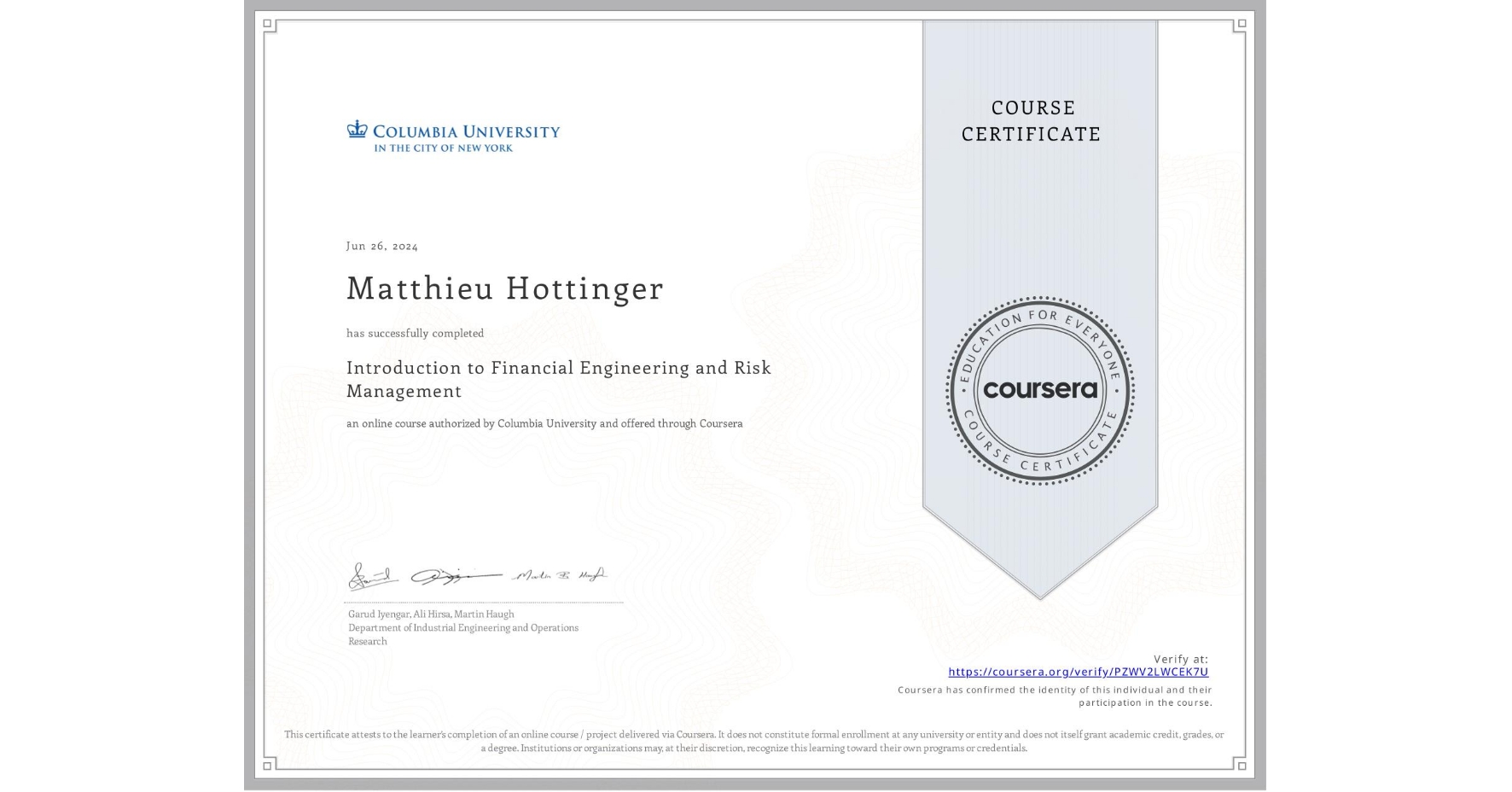 View certificate for Matthieu Hottinger, Introduction to Financial Engineering and Risk Management, an online non-credit course authorized by Columbia University and offered through Coursera