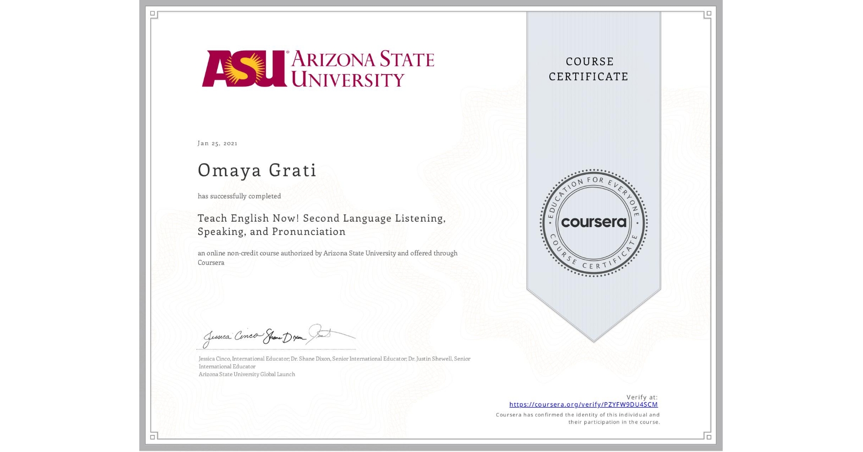 View certificate for Omaya Grati, Teach English Now! Second Language Listening, Speaking, and Pronunciation, an online non-credit course authorized by Arizona State University and offered through Coursera