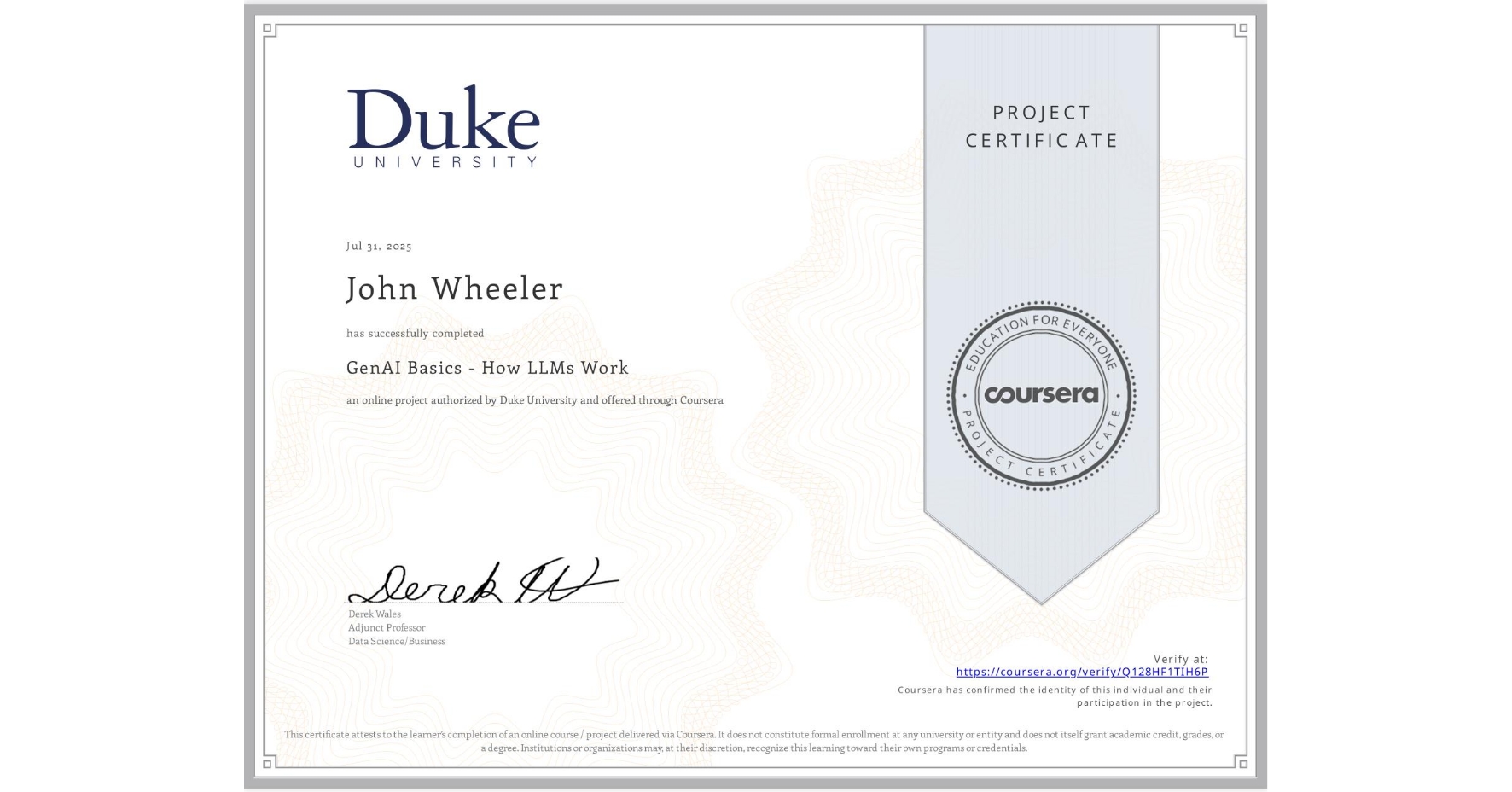 View certificate for John Wheeler, GenAI Basics - How LLMs Work, an online non-credit course authorized by Duke University and offered through Coursera