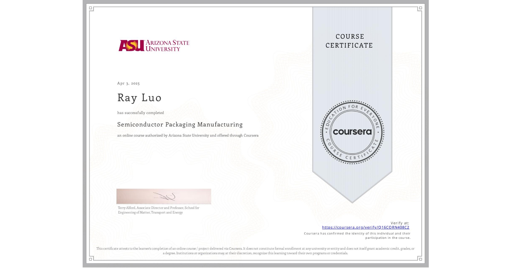 View certificate for Ray Luo, Semiconductor Packaging Manufacturing , an online non-credit course authorized by Arizona State University and offered through Coursera