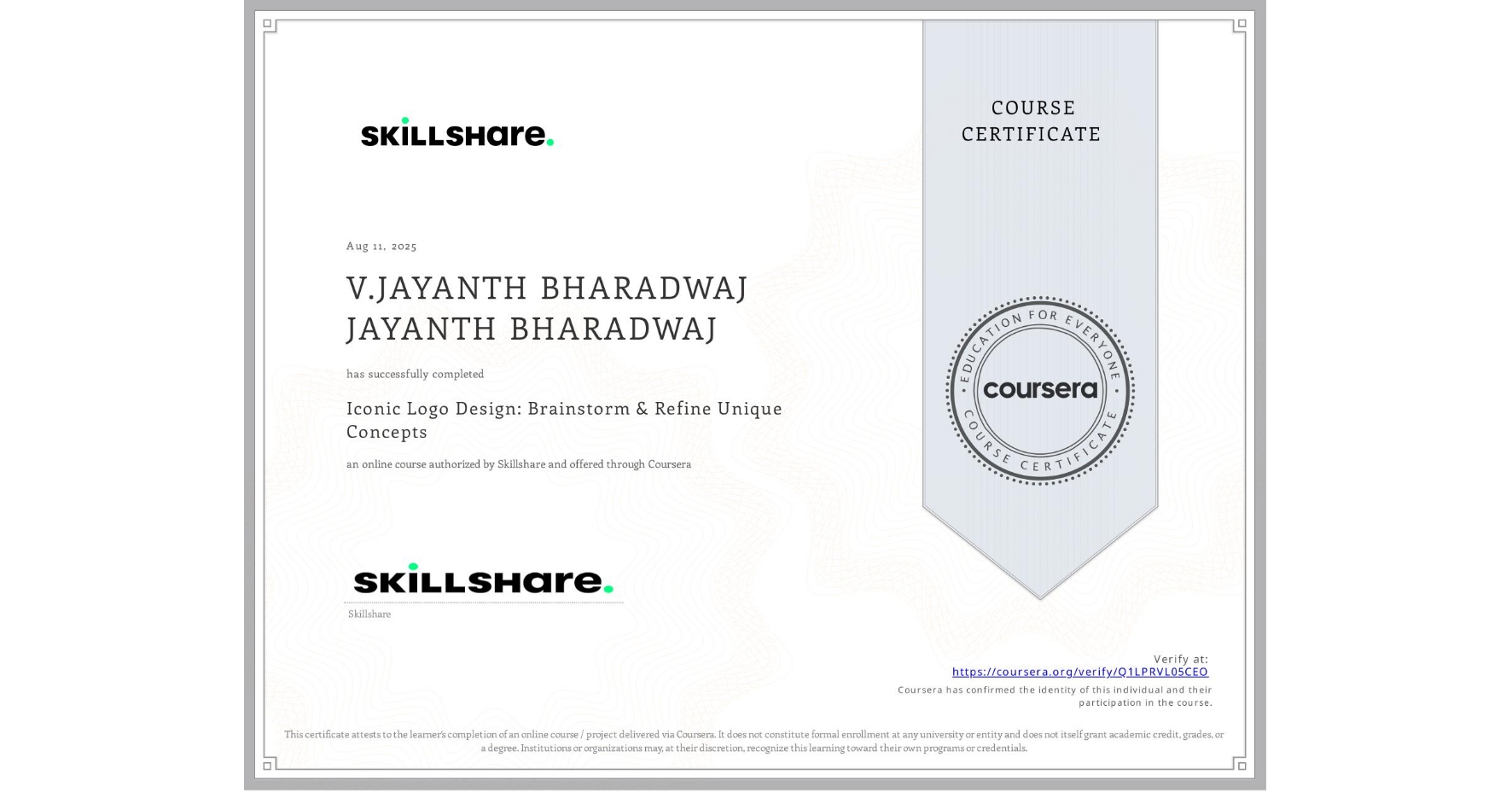 View certificate for V.JAYANTH BHARADWAJ JAYANTH BHARADWAJ, Iconic Logo Design: Brainstorm & Refine Unique Concepts, an online non-credit course authorized by Skillshare and offered through Coursera