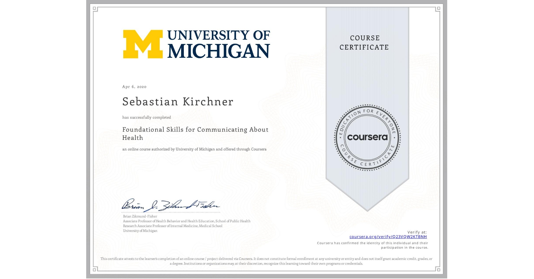 View certificate for Sebastian Kirchner, Foundational Skills for Communicating About Health, an online non-credit course authorized by University of Michigan and offered through Coursera
