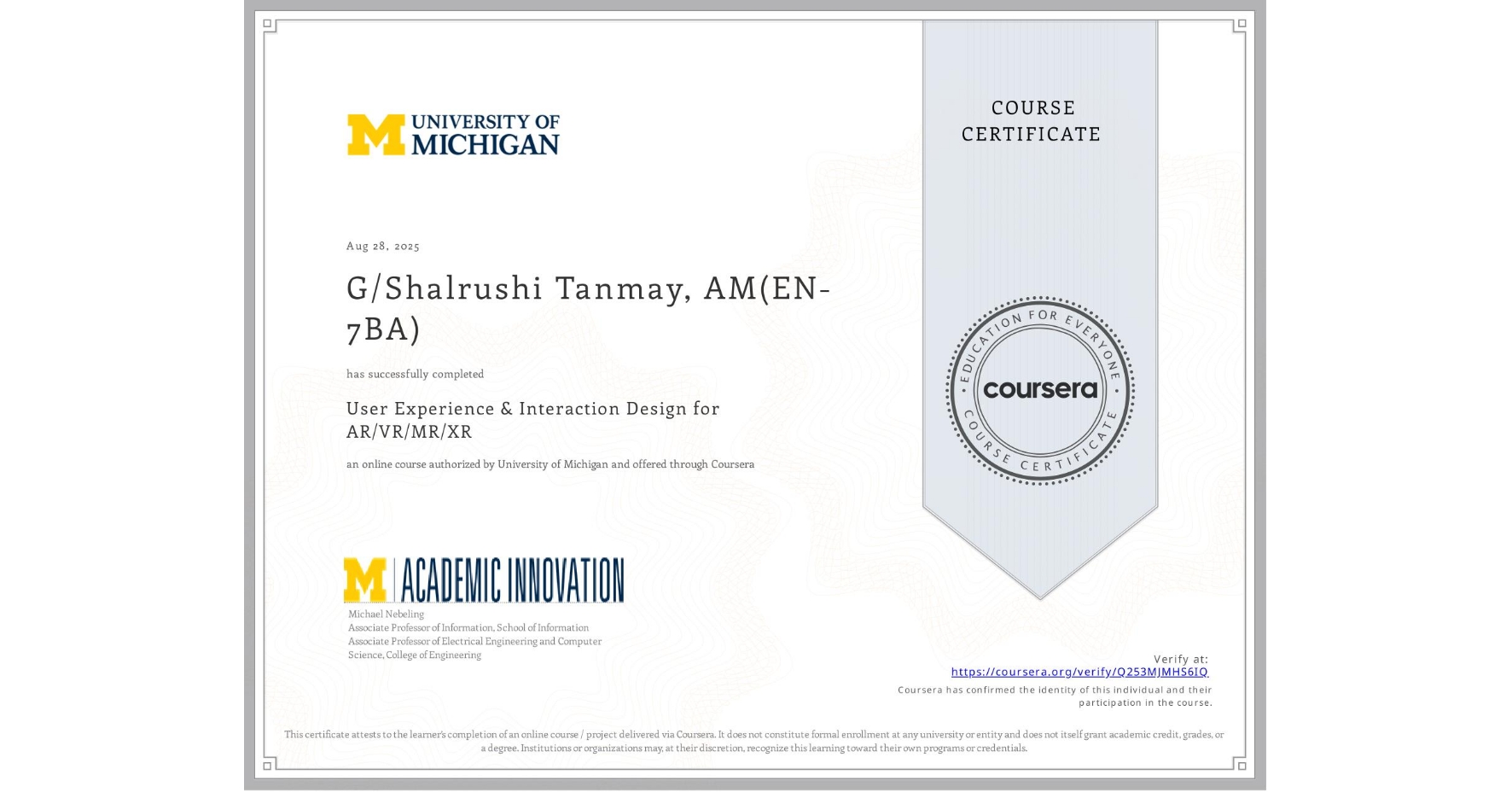 View certificate for G/Shalrushi Tanmay, AM(EN-7BA), User Experience & Interaction Design for AR/VR/MR/XR, an online non-credit course authorized by University of Michigan and offered through Coursera