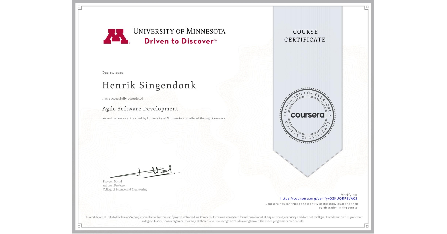 View certificate for Henrik Singendonk, Agile Software Development, an online non-credit course authorized by University of Minnesota and offered through Coursera