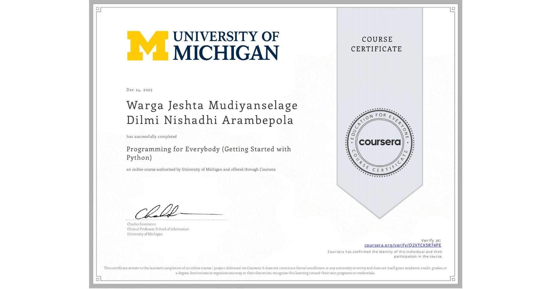 View certificate for Warga Jeshta Mudiyanselage  Dilmi Nishadhi Arambepola, Programming for Everybody (Getting Started with Python), an online non-credit course authorized by University of Michigan and offered through Coursera