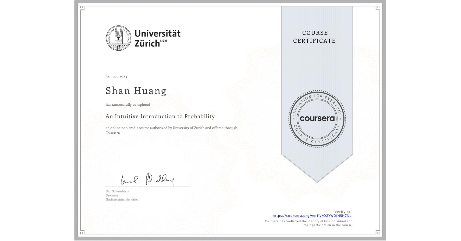 View certificate for Shan Huang, An Intuitive Introduction to Probability, an online non-credit course authorized by University of Zurich and offered through Coursera