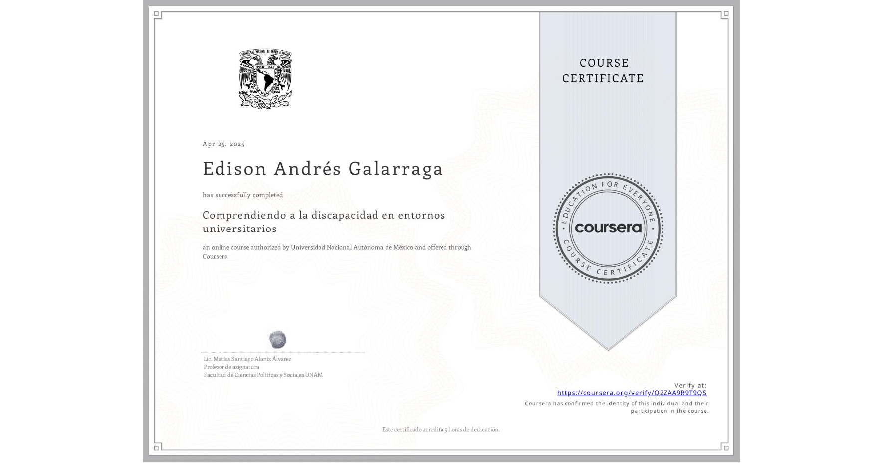 View certificate for Edison Andrés Galarraga, Comprendiendo a la discapacidad en entornos universitarios, an online non-credit course authorized by Universidad Nacional Autónoma de México and offered through Coursera