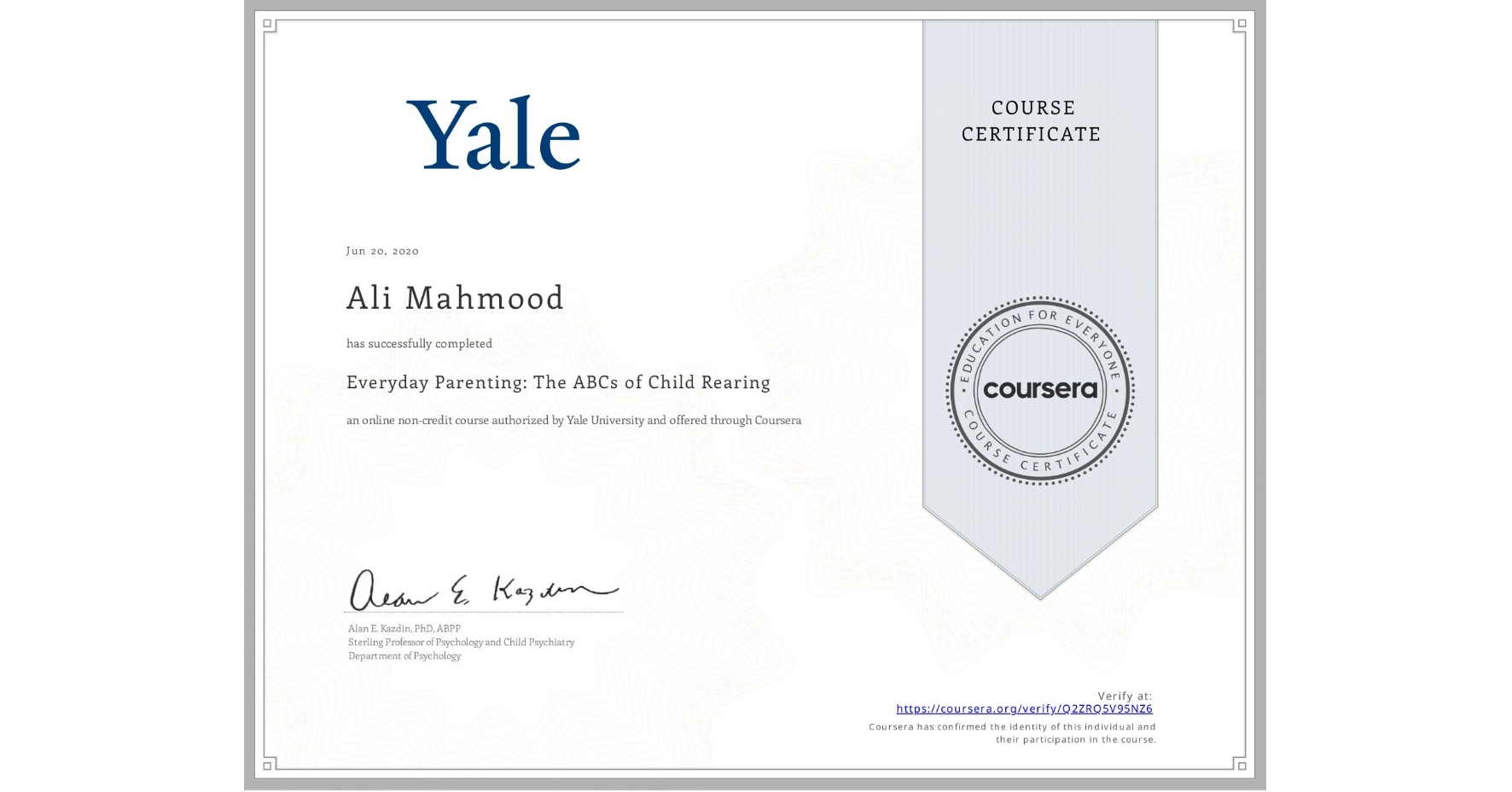 View certificate for Ali Mahmood, Everyday Parenting: The ABCs of Child Rearing, an online non-credit course authorized by Yale University and offered through Coursera